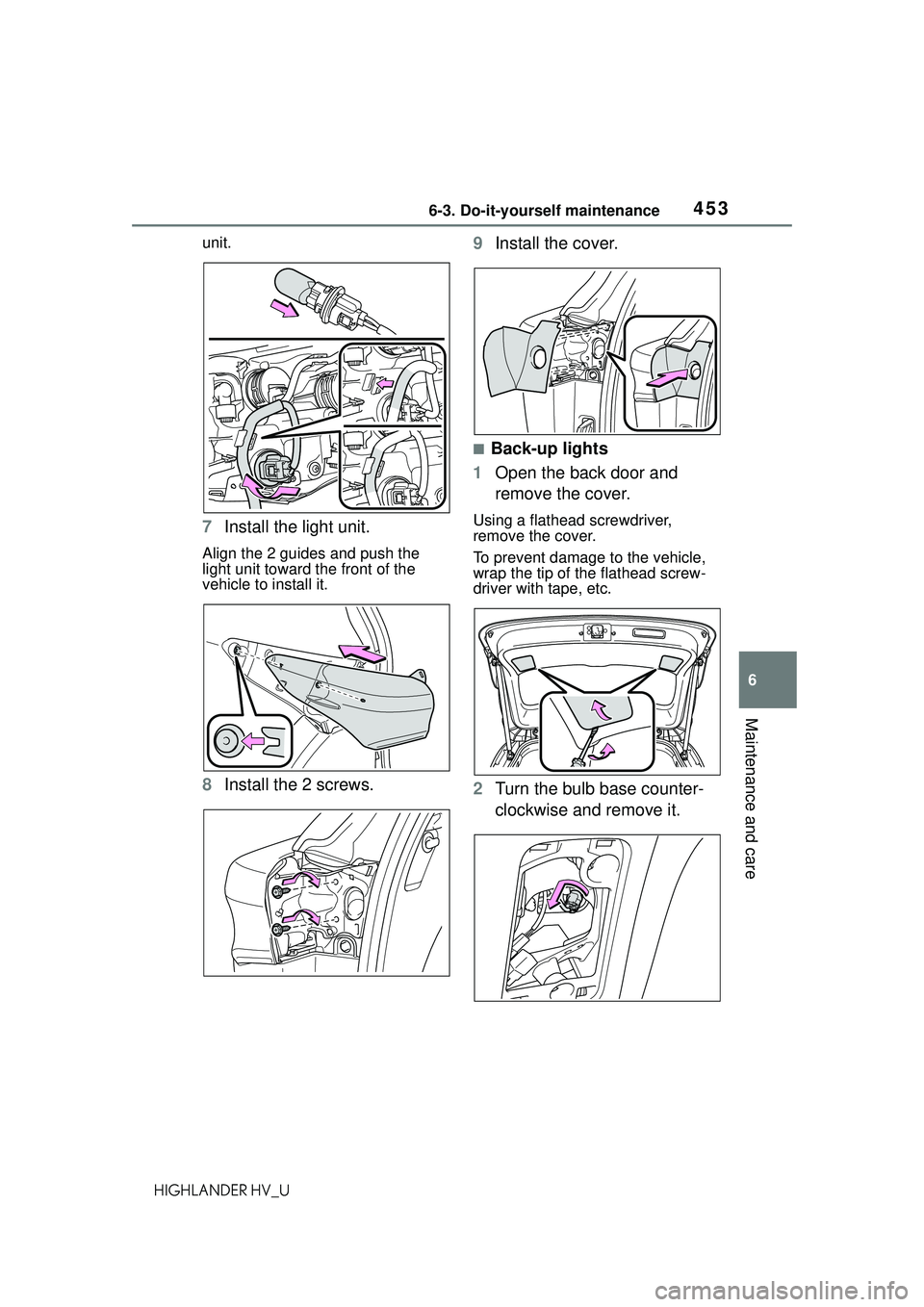 TOYOTA HIGHLANDER HYBRID 2021 Owners Manual (in English) 4536-3. Do-it-yourself maintenance
6
Maintenance and care
HIGHLANDER HV_Uunit.
7
Install the light unit.
Align the 2 guides and push the
light unit toward the front of the
vehicle to install it.
8In TOYOTA HIGHLANDER HYBRID 2021 Owners Manual (in English) 4536-3. Do-it-yourself maintenance
6
Maintenance and care
HIGHLANDER HV_Uunit.
7
Install the light unit.
Align the 2 guides and push the
light unit toward the front of the
vehicle to install it.
8In