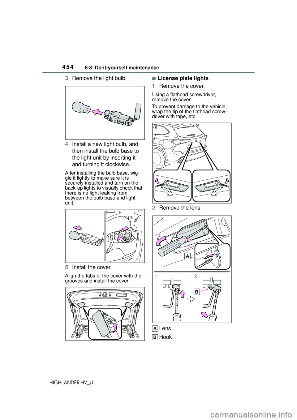 TOYOTA HIGHLANDER HYBRID 2021 Owners Manual (in English) 4546-3. Do-it-yourself maintenance
HIGHLANDER HV_U
3Remove the light bulb.
4 Install a new light bulb, and
then install the bulb base to
the light unit by inserting it
and turning it clockwise.
Aft TOYOTA HIGHLANDER HYBRID 2021 Owners Manual (in English) 4546-3. Do-it-yourself maintenance
HIGHLANDER HV_U
3Remove the light bulb.
4 Install a new light bulb, and
then install the bulb base to
the light unit by inserting it
and turning it clockwise.
Aft