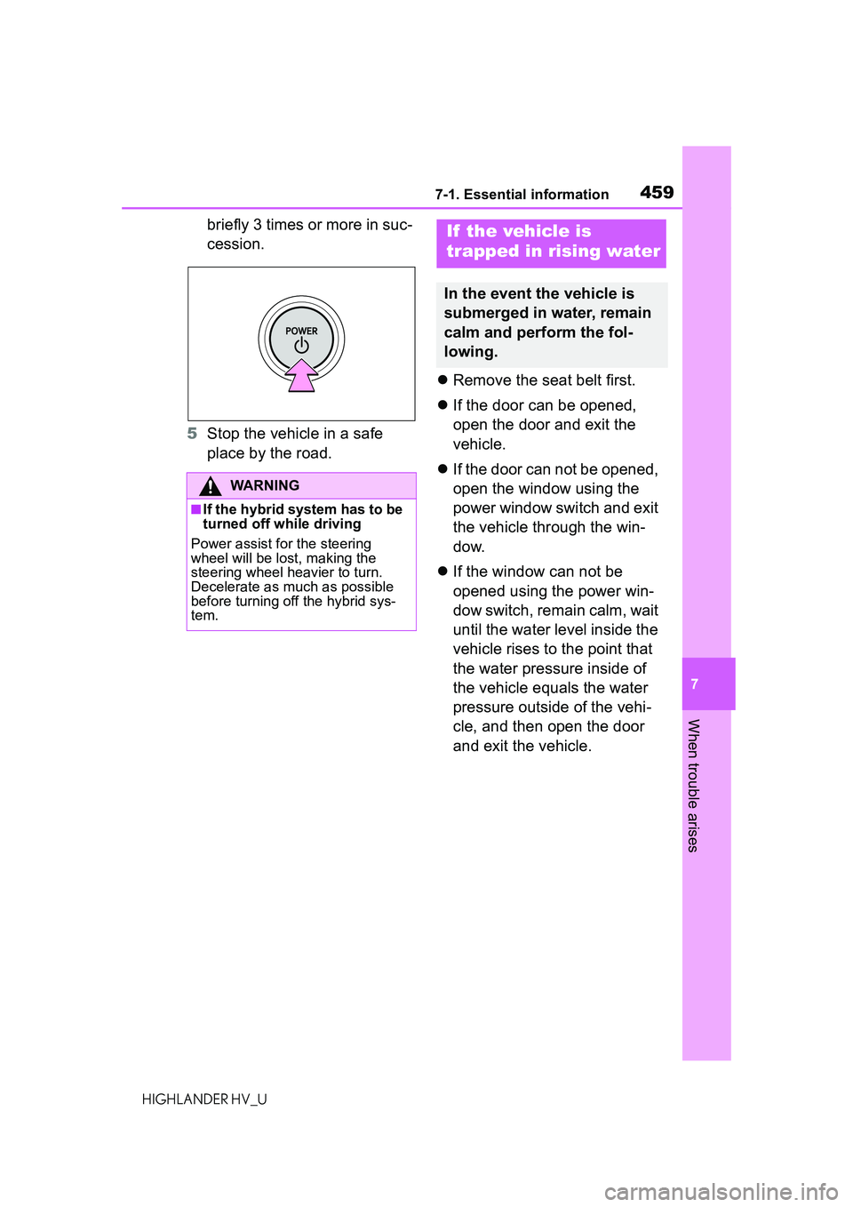 TOYOTA HIGHLANDER HYBRID 2021 Owners Manual (in English) 4597-1. Essential information
7
When trouble arises
HIGHLANDER HV_U
briefly 3 times or more in suc-
cession.
5 Stop the vehicle in a safe
place by the road.
Remove the seat belt first.
If the TOYOTA HIGHLANDER HYBRID 2021 Owners Manual (in English) 4597-1. Essential information
7
When trouble arises
HIGHLANDER HV_U
briefly 3 times or more in suc-
cession.
5 Stop the vehicle in a safe
place by the road.
Remove the seat belt first.
If the