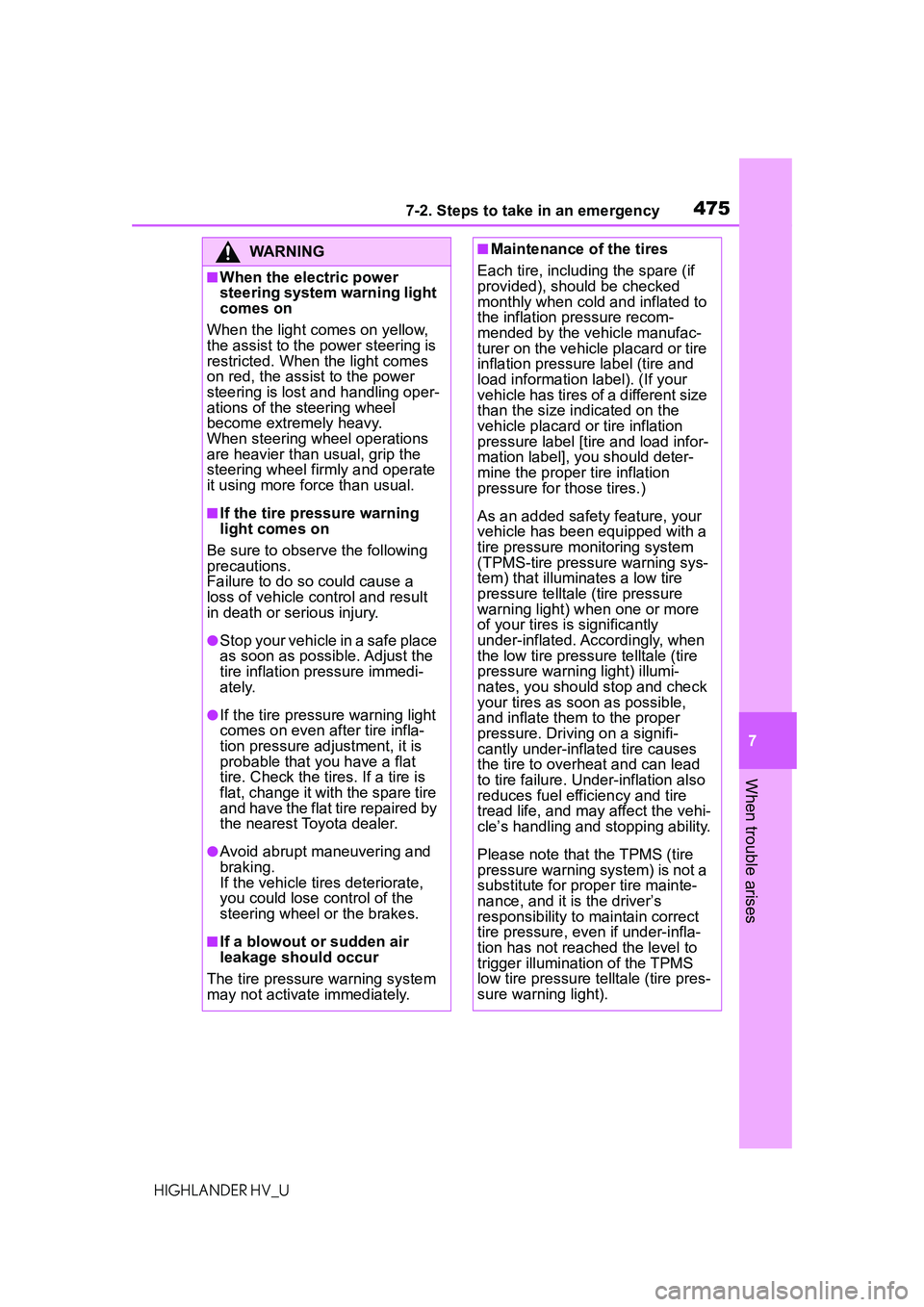 TOYOTA HIGHLANDER HYBRID 2021 Owners Manual (in English) 4757-2. Steps to take in an emergency
7
When trouble arises
HIGHLANDER HV_U
WARNING
■When the electric power
steering system warning light
comes on
When the light comes on yellow,
the assist to t TOYOTA HIGHLANDER HYBRID 2021 Owners Manual (in English) 4757-2. Steps to take in an emergency
7
When trouble arises
HIGHLANDER HV_U
WARNING
■When the electric power
steering system warning light
comes on
When the light comes on yellow,
the assist to t