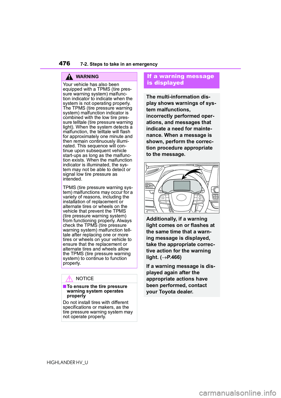 TOYOTA HIGHLANDER HYBRID 2021 Owners Manual (in English) 4767-2. Steps to take in an emergency
HIGHLANDER HV_U
WARNING
Your vehicle has also been
equipped with a TPMS (tire pres-
sure warning system) malfunc-
tion indicator to indicate when the
system is TOYOTA HIGHLANDER HYBRID 2021 Owners Manual (in English) 4767-2. Steps to take in an emergency
HIGHLANDER HV_U
WARNING
Your vehicle has also been
equipped with a TPMS (tire pres-
sure warning system) malfunc-
tion indicator to indicate when the
system is