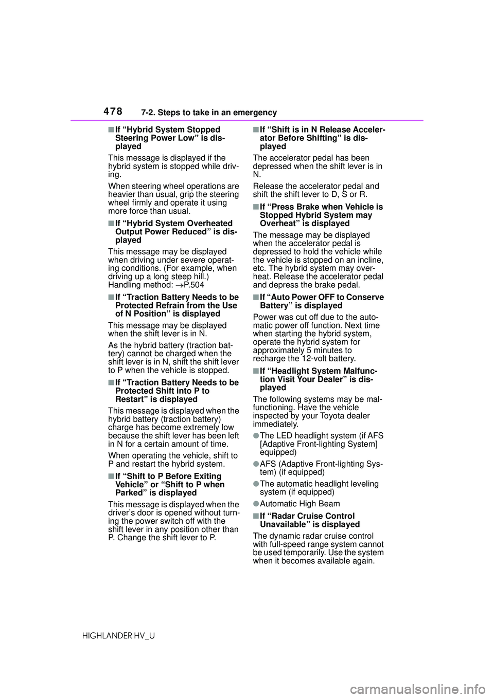 TOYOTA HIGHLANDER HYBRID 2021 Owners Manual (in English) 4787-2. Steps to take in an emergency
HIGHLANDER HV_U
■If “Hybrid System Stopped
Steering Power Low” is dis-
played
This message is displayed if the
hybrid system is stopped while driv-
ing.
W TOYOTA HIGHLANDER HYBRID 2021 Owners Manual (in English) 4787-2. Steps to take in an emergency
HIGHLANDER HV_U
■If “Hybrid System Stopped
Steering Power Low” is dis-
played
This message is displayed if the
hybrid system is stopped while driv-
ing.
W