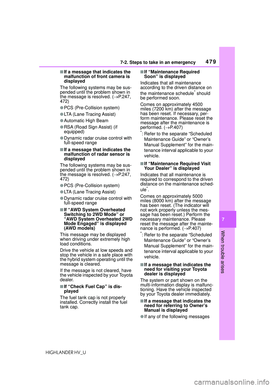 TOYOTA HIGHLANDER HYBRID 2021 Owners Manual (in English) 4797-2. Steps to take in an emergency
7
When trouble arises
HIGHLANDER HV_U
■If a message that indicates the
malfunction of front camera is
displayed
The following systems may be sus-
pended until TOYOTA HIGHLANDER HYBRID 2021 Owners Manual (in English) 4797-2. Steps to take in an emergency
7
When trouble arises
HIGHLANDER HV_U
■If a message that indicates the
malfunction of front camera is
displayed
The following systems may be sus-
pended until