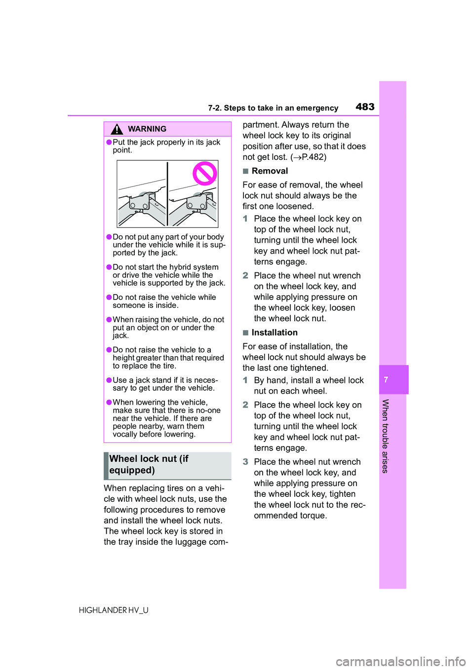 TOYOTA HIGHLANDER HYBRID 2021 Owners Manual (in English) 4837-2. Steps to take in an emergency
7
When trouble arises
HIGHLANDER HV_U
When replacing tires on a vehi-
cle with wheel lock nuts, use the
following procedures to remove
and install the wheel loc TOYOTA HIGHLANDER HYBRID 2021 Owners Manual (in English) 4837-2. Steps to take in an emergency
7
When trouble arises
HIGHLANDER HV_U
When replacing tires on a vehi-
cle with wheel lock nuts, use the
following procedures to remove
and install the wheel loc