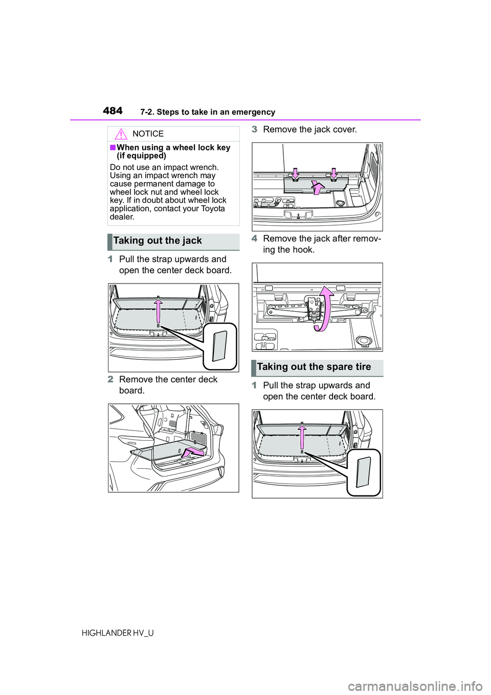 TOYOTA HIGHLANDER HYBRID 2021 Owners Manual (in English) 4847-2. Steps to take in an emergency
HIGHLANDER HV_U
1Pull the strap upwards and
open the center deck board.
2 Remove the center deck
board. 3
Remove the jack cover.
4 Remove the jack after remov-
TOYOTA HIGHLANDER HYBRID 2021 Owners Manual (in English) 4847-2. Steps to take in an emergency
HIGHLANDER HV_U
1Pull the strap upwards and
open the center deck board.
2 Remove the center deck
board. 3
Remove the jack cover.
4 Remove the jack after remov-