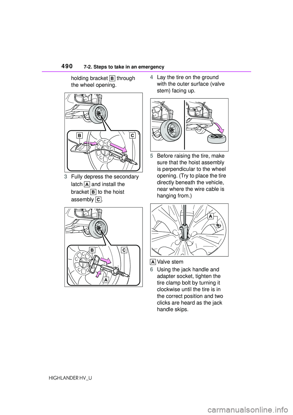 TOYOTA HIGHLANDER HYBRID 2021 Owners Manual (in English) 4907-2. Steps to take in an emergency
HIGHLANDER HV_U
holding bracket through
the wheel opening.
3 Fully depress the secondary
latch and install the
bracket to the hoist
assembly . 4
Lay the TOYOTA HIGHLANDER HYBRID 2021 Owners Manual (in English) 4907-2. Steps to take in an emergency
HIGHLANDER HV_U
holding bracket through
the wheel opening.
3 Fully depress the secondary
latch and install the
bracket to the hoist
assembly . 4
Lay the