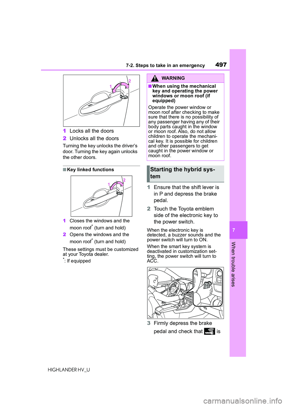 TOYOTA HIGHLANDER HYBRID 2021 Owners Manual (in English) 4977-2. Steps to take in an emergency
7
When trouble arises
HIGHLANDER HV_U
1Locks all the doors
2 Unlocks all the doors
Turning the key unlocks the driver’s
door. Turning the key again unlocks
th TOYOTA HIGHLANDER HYBRID 2021 Owners Manual (in English) 4977-2. Steps to take in an emergency
7
When trouble arises
HIGHLANDER HV_U
1Locks all the doors
2 Unlocks all the doors
Turning the key unlocks the driver’s
door. Turning the key again unlocks
th