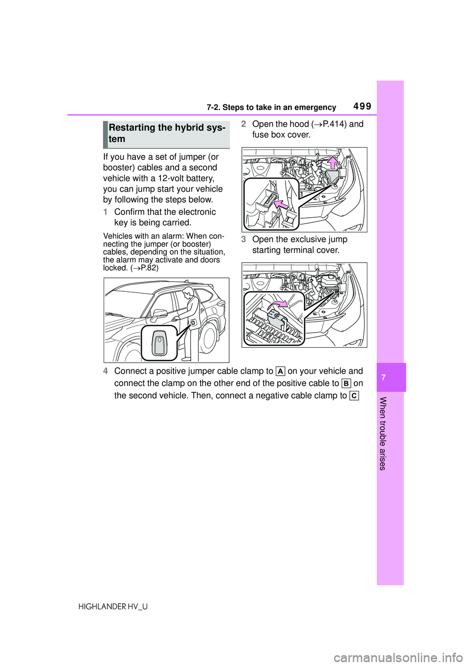TOYOTA HIGHLANDER HYBRID 2021 Owners Manual (in English) 4997-2. Steps to take in an emergency
7
When trouble arises
HIGHLANDER HV_U
If you have a set of jumper (or
booster) cables and a second
vehicle with a 12-volt battery,
you can jump start your vehi TOYOTA HIGHLANDER HYBRID 2021 Owners Manual (in English) 4997-2. Steps to take in an emergency
7
When trouble arises
HIGHLANDER HV_U
If you have a set of jumper (or
booster) cables and a second
vehicle with a 12-volt battery,
you can jump start your vehi