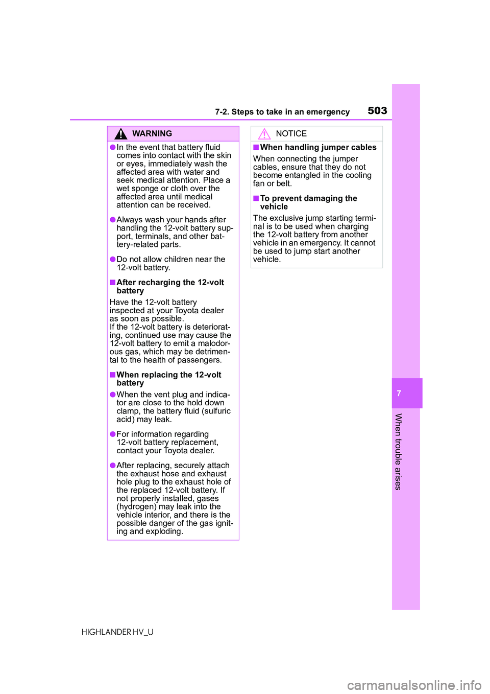 TOYOTA HIGHLANDER HYBRID 2021 Owners Manual (in English) 5037-2. Steps to take in an emergency
7
When trouble arises
HIGHLANDER HV_U
WARNING
●In the event that battery fluid
comes into contact with the skin
or eyes, immediately wash the
affected area w TOYOTA HIGHLANDER HYBRID 2021 Owners Manual (in English) 5037-2. Steps to take in an emergency
7
When trouble arises
HIGHLANDER HV_U
WARNING
●In the event that battery fluid
comes into contact with the skin
or eyes, immediately wash the
affected area w