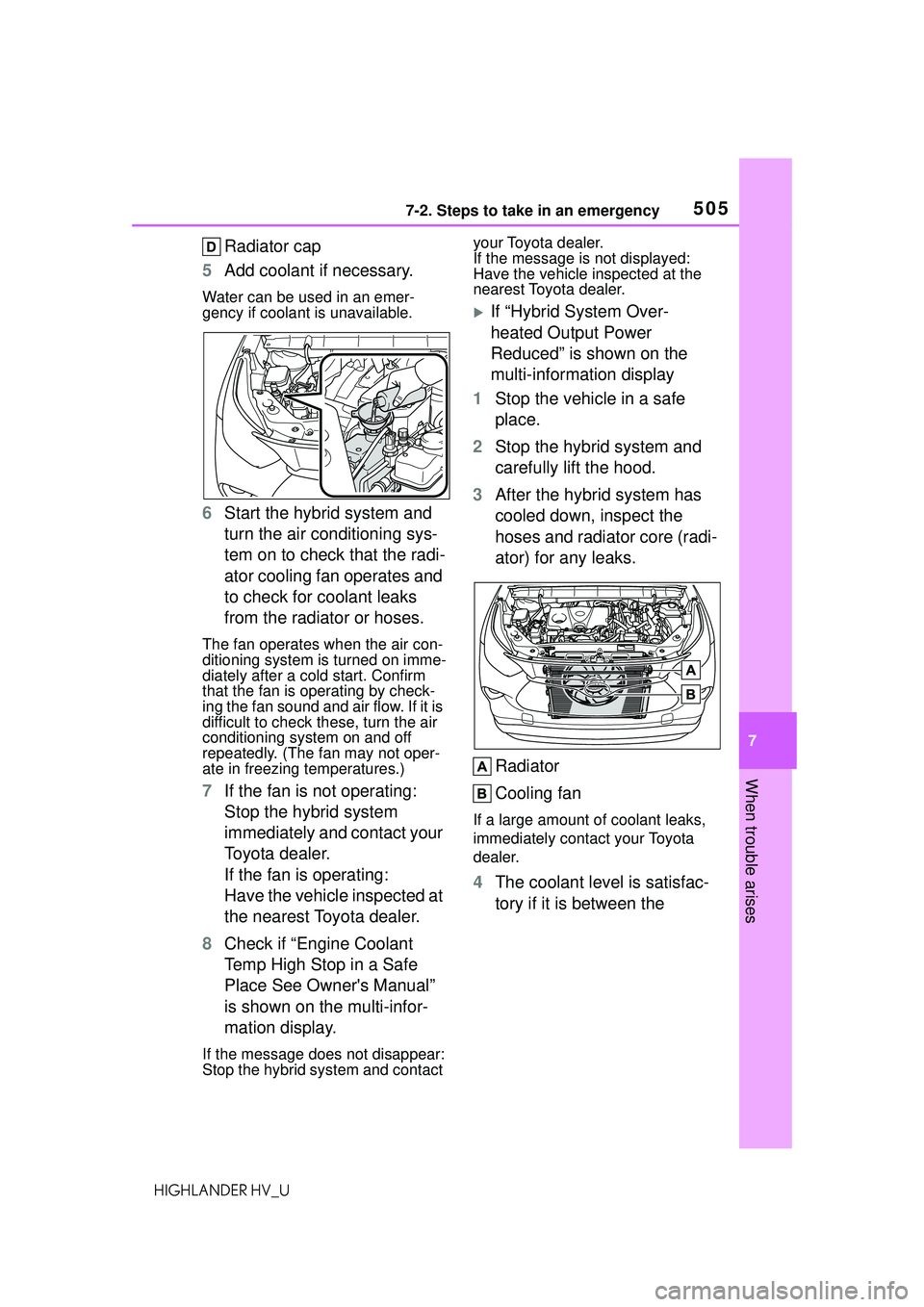 TOYOTA HIGHLANDER HYBRID 2021  Owners Manual (in English) 5057-2. Steps to take in an emergency
7
When trouble arises
HIGHLANDER HV_U
Radiator cap
5 Add coolant if necessary.
Water can be used in an emer-
gency if coolant is unavailable.
6Start the hybrid sy