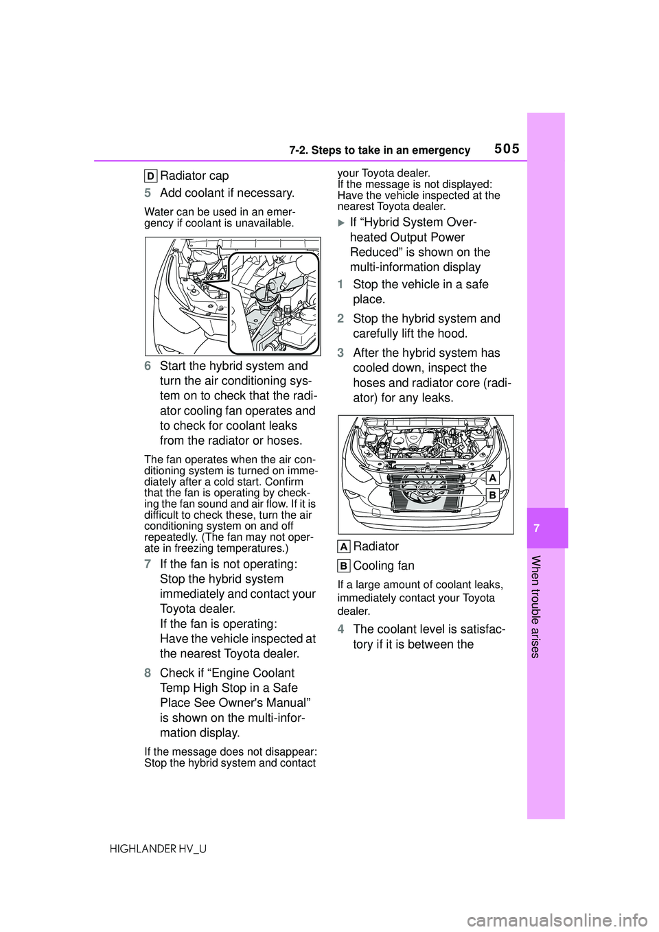 TOYOTA HIGHLANDER HYBRID 2021 Owners Manual (in English) 5057-2. Steps to take in an emergency
7
When trouble arises
HIGHLANDER HV_U
Radiator cap
5 Add coolant if necessary.
Water can be used in an emer-
gency if coolant is unavailable.
6Start the hybrid sy TOYOTA HIGHLANDER HYBRID 2021 Owners Manual (in English) 5057-2. Steps to take in an emergency
7
When trouble arises
HIGHLANDER HV_U
Radiator cap
5 Add coolant if necessary.
Water can be used in an emer-
gency if coolant is unavailable.
6Start the hybrid sy