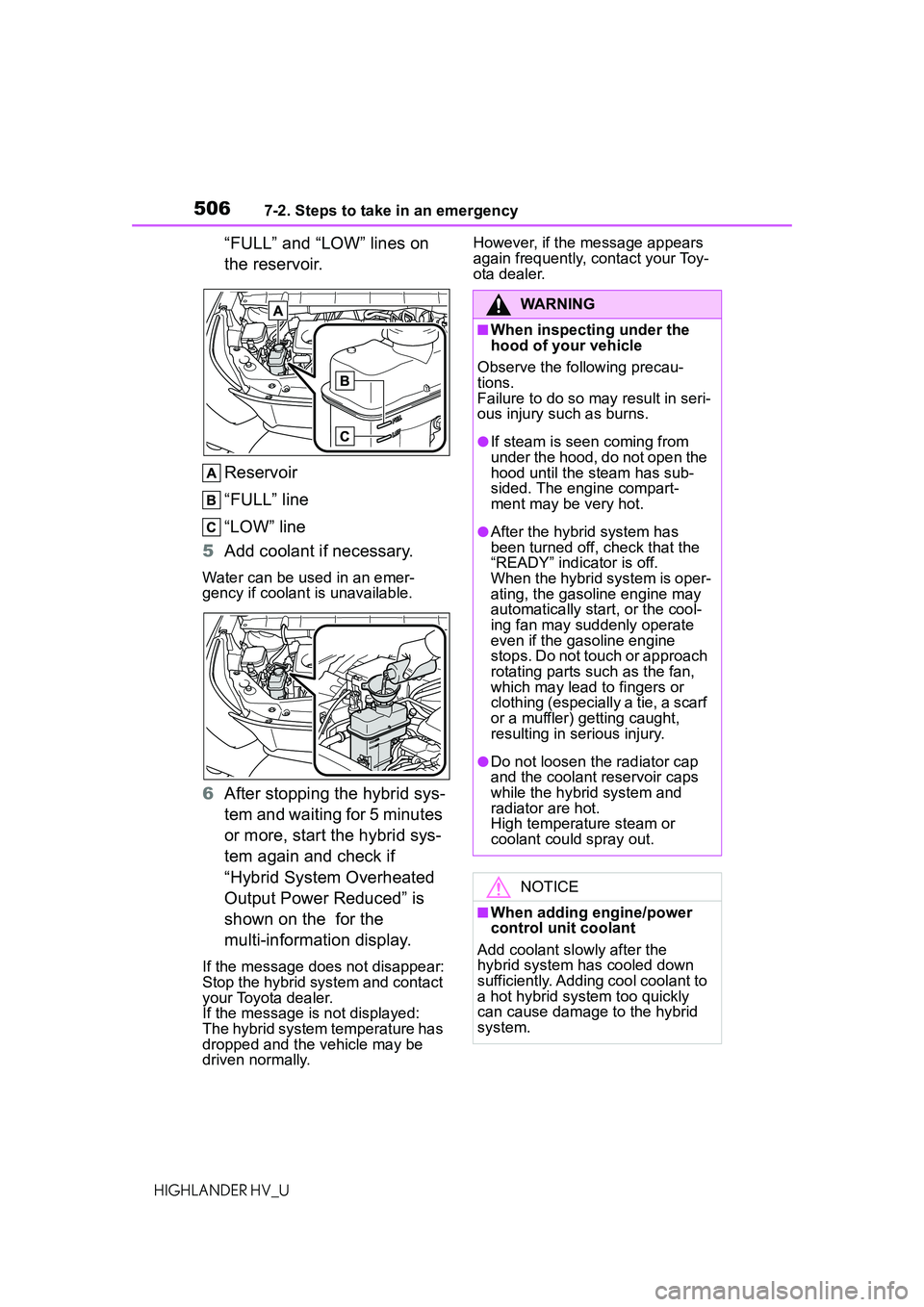 TOYOTA HIGHLANDER HYBRID 2021 Owners Manual (in English) 5067-2. Steps to take in an emergency
HIGHLANDER HV_U
“FULL” and “LOW” lines on
the reservoir.
Reservoir
“FULL” line
“LOW” line
5 Add coolant if necessary.
Water can be used in an eme TOYOTA HIGHLANDER HYBRID 2021 Owners Manual (in English) 5067-2. Steps to take in an emergency
HIGHLANDER HV_U
“FULL” and “LOW” lines on
the reservoir.
Reservoir
“FULL” line
“LOW” line
5 Add coolant if necessary.
Water can be used in an eme