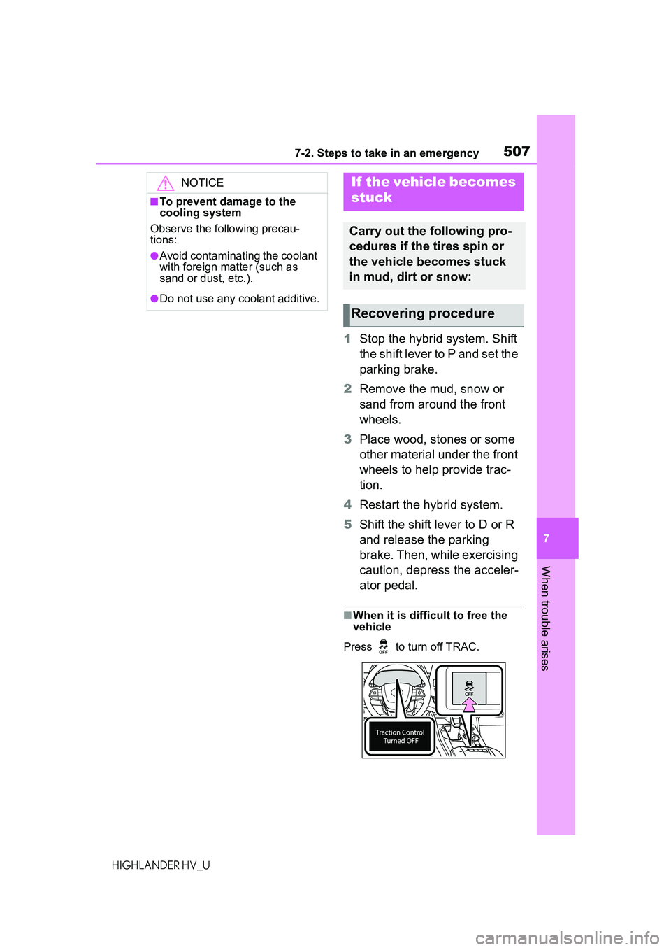 TOYOTA HIGHLANDER HYBRID 2021 Owners Manual (in English) 5077-2. Steps to take in an emergency
7
When trouble arises
HIGHLANDER HV_U
1Stop the hybrid system. Shift
the shift lever to P and set the
parking brake.
2 Remove the mud, snow or
sand from around TOYOTA HIGHLANDER HYBRID 2021 Owners Manual (in English) 5077-2. Steps to take in an emergency
7
When trouble arises
HIGHLANDER HV_U
1Stop the hybrid system. Shift
the shift lever to P and set the
parking brake.
2 Remove the mud, snow or
sand from around