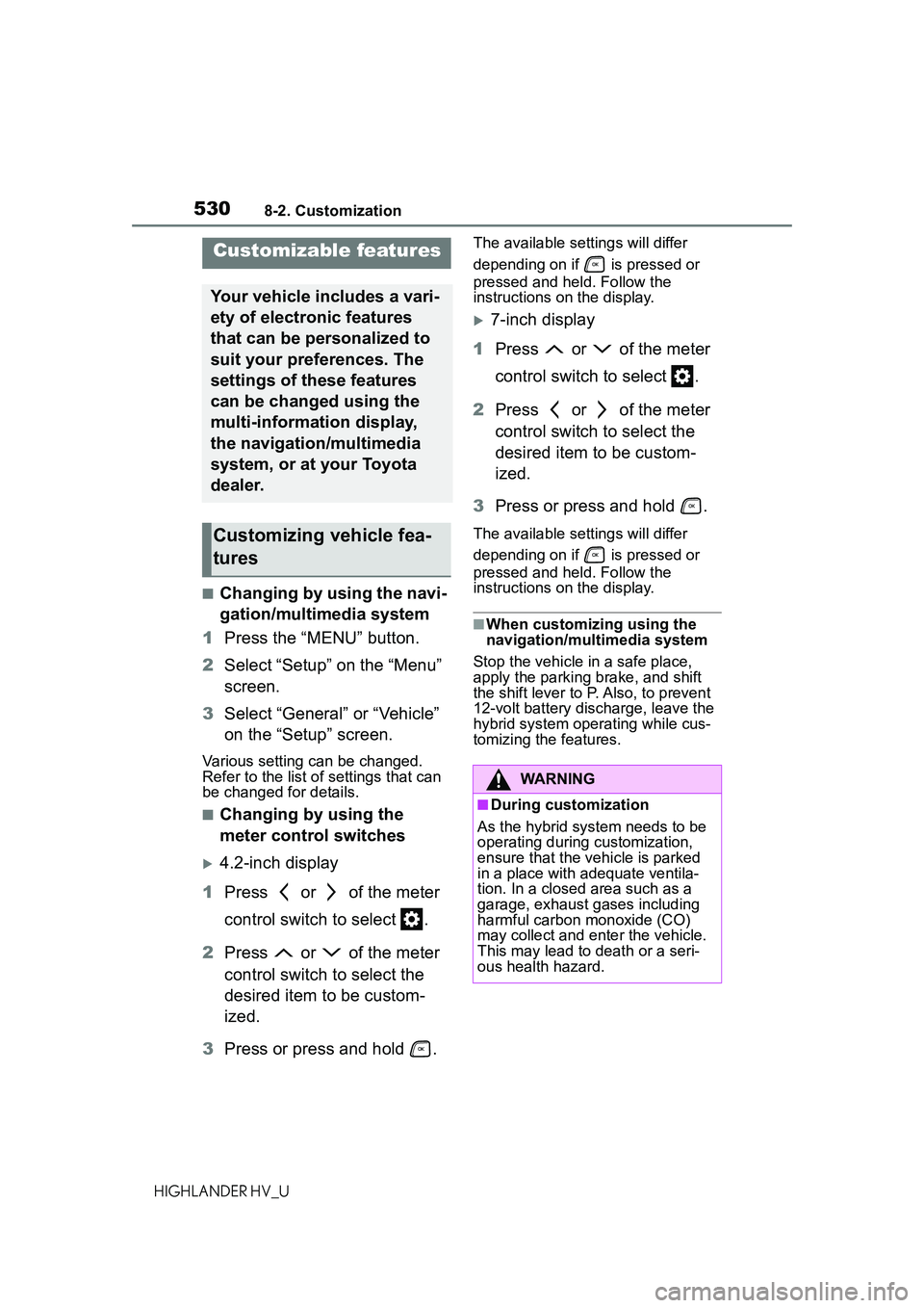TOYOTA HIGHLANDER HYBRID 2021 Owners Manual (in English) 5308-2. Customization
HIGHLANDER HV_U
8-2.Customization
■Changing by using the navi-
gation/multimedia system
1 Press the “MENU” button.
2 Select “Setup” on the “Menu”
screen.
3 Select TOYOTA HIGHLANDER HYBRID 2021 Owners Manual (in English) 5308-2. Customization
HIGHLANDER HV_U
8-2.Customization
■Changing by using the navi-
gation/multimedia system
1 Press the “MENU” button.
2 Select “Setup” on the “Menu”
screen.
3 Select