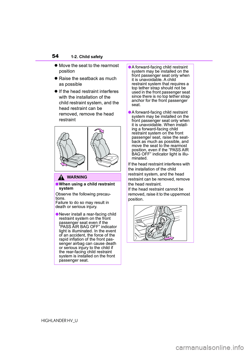 TOYOTA HIGHLANDER HYBRID 2021 (in English) Workshop Manual 541-2. Child safety
HIGHLANDER HV_U
Move the seat to the rearmost
position
Raise the seatback as much
as possible
If the head restraint interferes
with the installation of the
child res TOYOTA HIGHLANDER HYBRID 2021 (in English) Workshop Manual 541-2. Child safety
HIGHLANDER HV_U
Move the seat to the rearmost
position
Raise the seatback as much
as possible
If the head restraint interferes
with the installation of the
child res