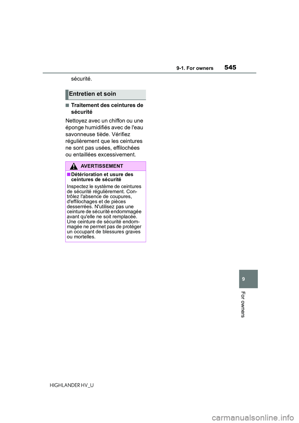 TOYOTA HIGHLANDER HYBRID 2021 Owners Manual (in English) 5459-1. For owners
9
For owners
HIGHLANDER HV_U
sécurité.
■Traitement des ceintures de
sécurité
Nettoyez avec un chiffon ou une
éponge humidifiés avec de leau
savonneuse tiède. Vérifiez TOYOTA HIGHLANDER HYBRID 2021 Owners Manual (in English) 5459-1. For owners
9
For owners
HIGHLANDER HV_U
sécurité.
■Traitement des ceintures de
sécurité
Nettoyez avec un chiffon ou une
éponge humidifiés avec de leau
savonneuse tiède. Vérifiez