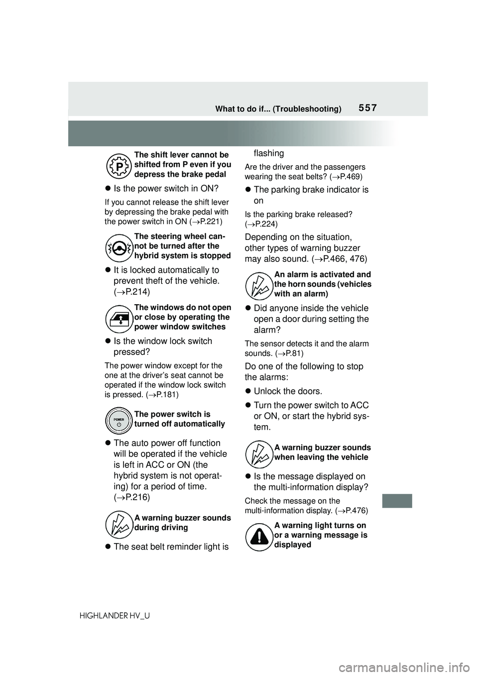 TOYOTA HIGHLANDER HYBRID 2021 Owners Manual (in English) 557What to do if... (Troubleshooting)
HIGHLANDER HV_U
Is the power switch in ON?
If you cannot release the shift lever
by depressing the brake pedal with
the power switch in ON ( P.221)
It TOYOTA HIGHLANDER HYBRID 2021 Owners Manual (in English) 557What to do if... (Troubleshooting)
HIGHLANDER HV_U
Is the power switch in ON?
If you cannot release the shift lever
by depressing the brake pedal with
the power switch in ON ( P.221)
It