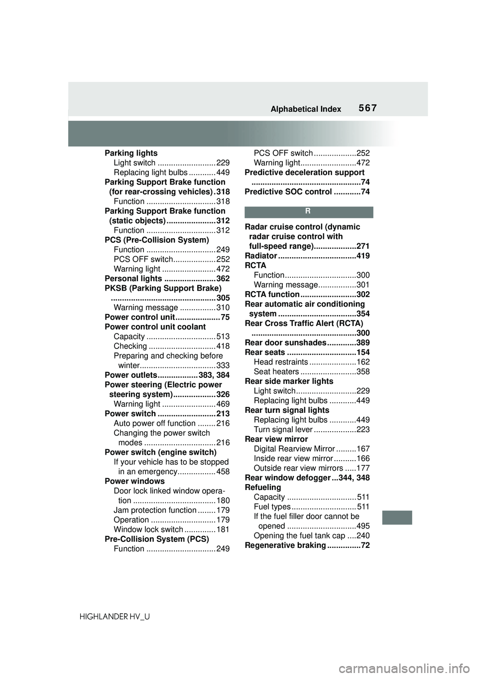 TOYOTA HIGHLANDER HYBRID 2021 Owners Manual (in English) 567Alphabetical Index
HIGHLANDER HV_UParking lights
Light switch .......................... 229
Replacing light bulbs ............ 449
Parking Support Brake function (for rear-crossing vehicles) . 31 TOYOTA HIGHLANDER HYBRID 2021 Owners Manual (in English) 567Alphabetical Index
HIGHLANDER HV_UParking lights
Light switch .......................... 229
Replacing light bulbs ............ 449
Parking Support Brake function (for rear-crossing vehicles) . 31