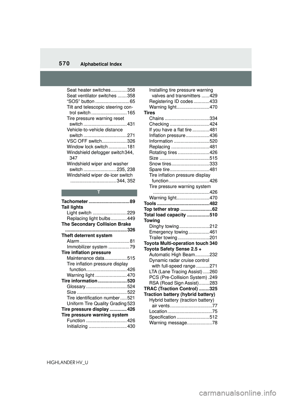 TOYOTA HIGHLANDER HYBRID 2021 Owners Manual (in English) 570Alphabetical Index
HIGHLANDER HV_USeat heater switches ............ 358
Seat ventilator switches ....... 358
“SOS” button .......................... 65
Tilt and telescopic steering con-
trol sw TOYOTA HIGHLANDER HYBRID 2021 Owners Manual (in English) 570Alphabetical Index
HIGHLANDER HV_USeat heater switches ............ 358
Seat ventilator switches ....... 358
“SOS” button .......................... 65
Tilt and telescopic steering con-
trol sw