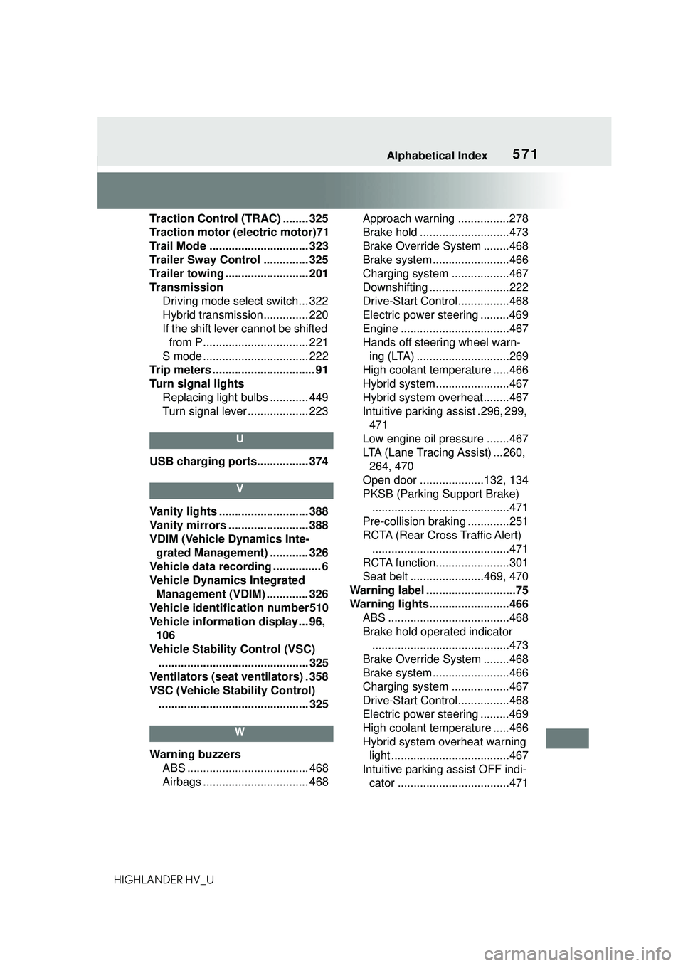 TOYOTA HIGHLANDER HYBRID 2021 Owners Manual (in English) 571Alphabetical Index
HIGHLANDER HV_UTraction Control (TRAC) ........ 325
Traction motor (electric motor)71
Trail Mode ............................... 323
Trailer Sway Control .............. 325
Trail TOYOTA HIGHLANDER HYBRID 2021 Owners Manual (in English) 571Alphabetical Index
HIGHLANDER HV_UTraction Control (TRAC) ........ 325
Traction motor (electric motor)71
Trail Mode ............................... 323
Trailer Sway Control .............. 325
Trail