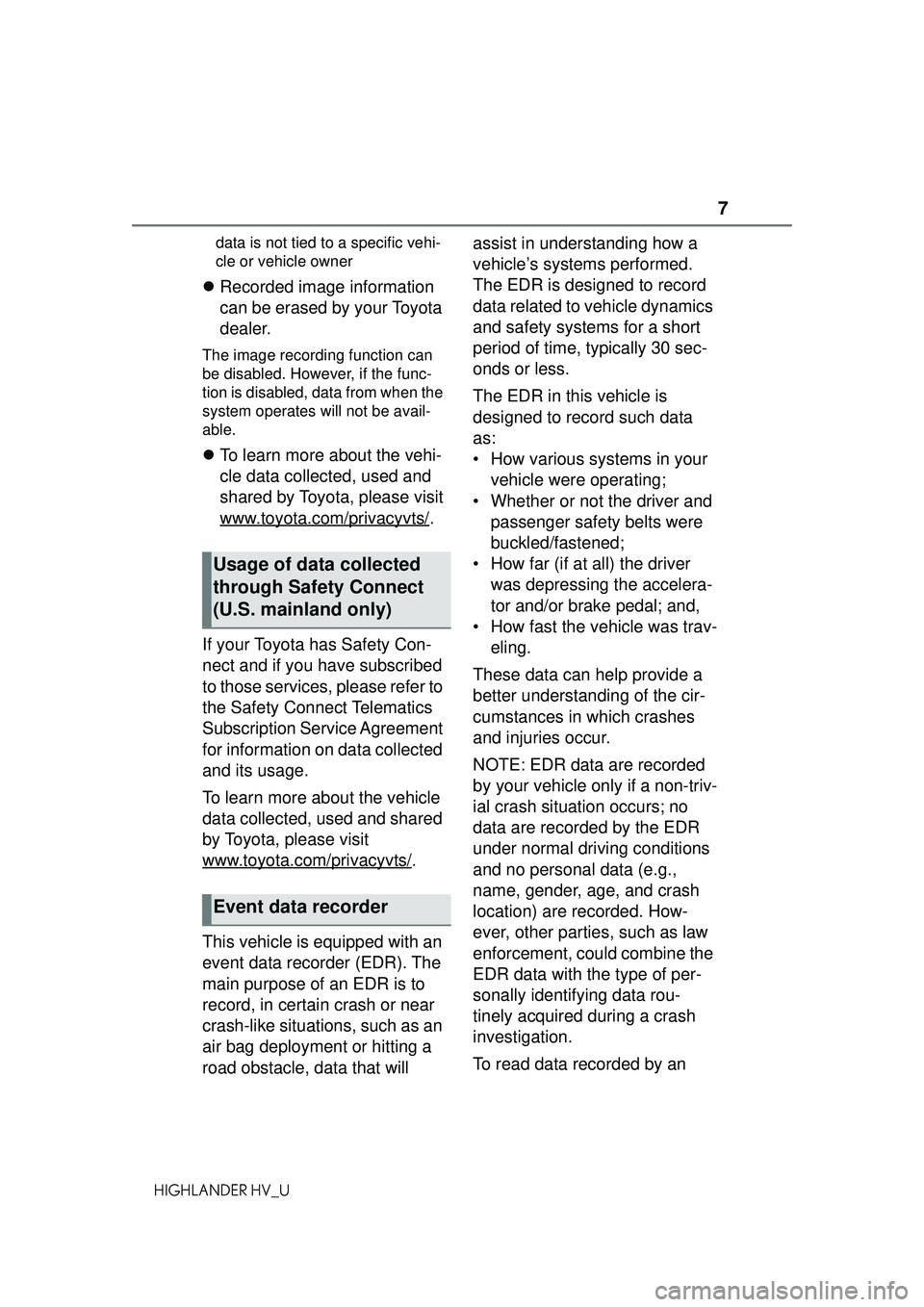 TOYOTA HIGHLANDER HYBRID 2021 Owners Manual (in English) 7
HIGHLANDER HV_Udata is not tied to a specific vehi-
cle or vehicle owner
Recorded image information
can be erased by your Toyota
dealer.
The image recording function can
be disabled. However, TOYOTA HIGHLANDER HYBRID 2021 Owners Manual (in English) 7
HIGHLANDER HV_Udata is not tied to a specific vehi-
cle or vehicle owner
Recorded image information
can be erased by your Toyota
dealer.
The image recording function can
be disabled. However,