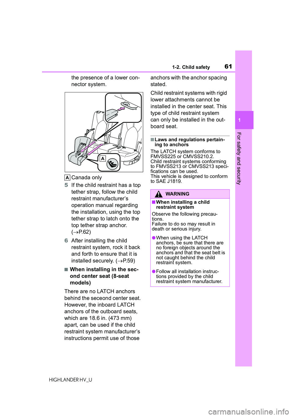 TOYOTA HIGHLANDER HYBRID 2021 (in English) Repair Manual 611-2. Child safety
1
For safety and security
HIGHLANDER HV_U
the presence of a lower con-
nector system.
Canada only
5 If the child restraint has a top
tether strap, follow the child
restraint manu TOYOTA HIGHLANDER HYBRID 2021 (in English) Repair Manual 611-2. Child safety
1
For safety and security
HIGHLANDER HV_U
the presence of a lower con-
nector system.
Canada only
5 If the child restraint has a top
tether strap, follow the child
restraint manu