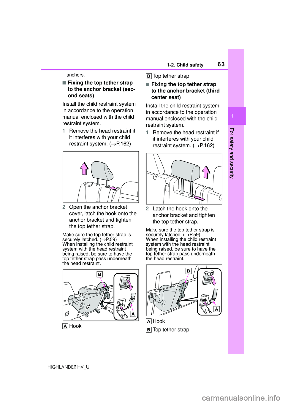 TOYOTA HIGHLANDER HYBRID 2021 (in English) Repair Manual 631-2. Child safety
1
For safety and security
HIGHLANDER HV_Uanchors.
■Fixing the top tether strap
to the anchor bracket (sec-
ond seats)
Install the child restraint system
in accordance to the op TOYOTA HIGHLANDER HYBRID 2021 (in English) Repair Manual 631-2. Child safety
1
For safety and security
HIGHLANDER HV_Uanchors.
■Fixing the top tether strap
to the anchor bracket (sec-
ond seats)
Install the child restraint system
in accordance to the op