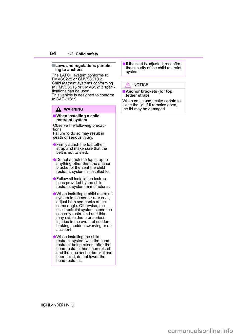 TOYOTA HIGHLANDER HYBRID 2021 (in English) Repair Manual 641-2. Child safety
HIGHLANDER HV_U
■Laws and regulations pertain-
ing to anchors
The LATCH system conforms to
FMVSS225 or CMVSS210.2.
Child restraint systems conforming
to FMVSS213 or CMVSS213 s TOYOTA HIGHLANDER HYBRID 2021 (in English) Repair Manual 641-2. Child safety
HIGHLANDER HV_U
■Laws and regulations pertain-
ing to anchors
The LATCH system conforms to
FMVSS225 or CMVSS210.2.
Child restraint systems conforming
to FMVSS213 or CMVSS213 s