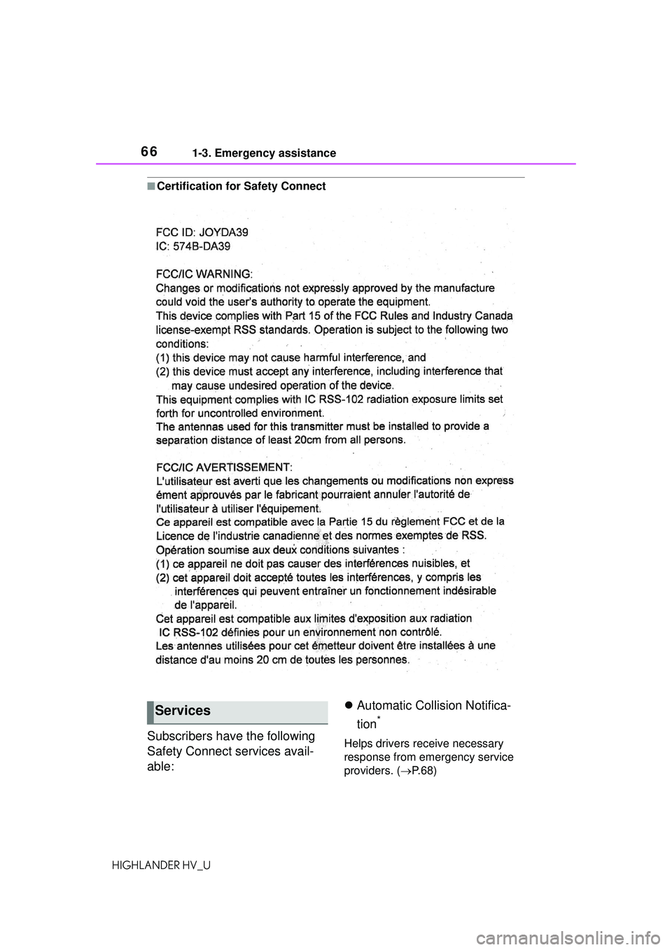TOYOTA HIGHLANDER HYBRID 2021 (in English) Repair Manual 661-3. Emergency assistance
HIGHLANDER HV_U
■Certification for Safety Connect
Subscribers have the following
Safety Connect services avail-
able:
Automatic Collision Notifica-
tion
*
Helps drive TOYOTA HIGHLANDER HYBRID 2021 (in English) Repair Manual 661-3. Emergency assistance
HIGHLANDER HV_U
■Certification for Safety Connect
Subscribers have the following
Safety Connect services avail-
able:
Automatic Collision Notifica-
tion
*
Helps drive