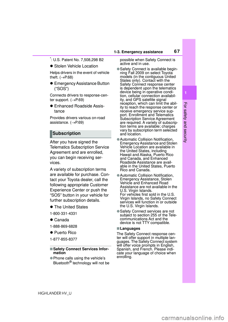 TOYOTA HIGHLANDER HYBRID 2021 (in English) Repair Manual 671-3. Emergency assistance
1
For safety and security
HIGHLANDER HV_U
*: U.S. Patent No. 7,508,298 B2
Stolen Vehicle Location
Helps drivers in the event of vehicle
theft. ( P. 6 8 )
Emergen TOYOTA HIGHLANDER HYBRID 2021 (in English) Repair Manual 671-3. Emergency assistance
1
For safety and security
HIGHLANDER HV_U
*: U.S. Patent No. 7,508,298 B2
Stolen Vehicle Location
Helps drivers in the event of vehicle
theft. ( P. 6 8 )
Emergen