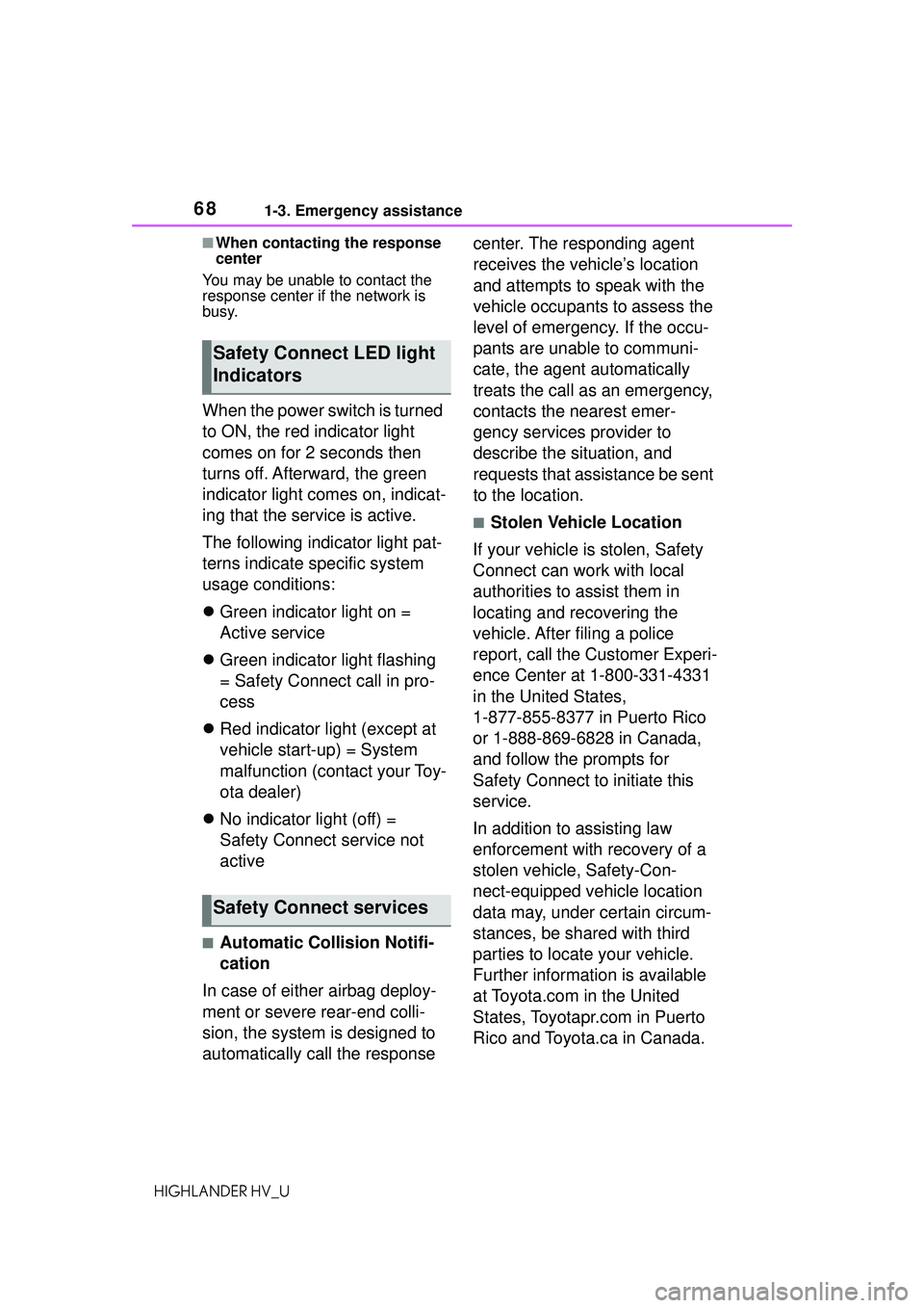 TOYOTA HIGHLANDER HYBRID 2021 (in English) Repair Manual 681-3. Emergency assistance
HIGHLANDER HV_U
■When contacting the response
center
You may be unable to contact the
response center if the network is
busy.
When the power switch is turned
to ON, t TOYOTA HIGHLANDER HYBRID 2021 (in English) Repair Manual 681-3. Emergency assistance
HIGHLANDER HV_U
■When contacting the response
center
You may be unable to contact the
response center if the network is
busy.
When the power switch is turned
to ON, t