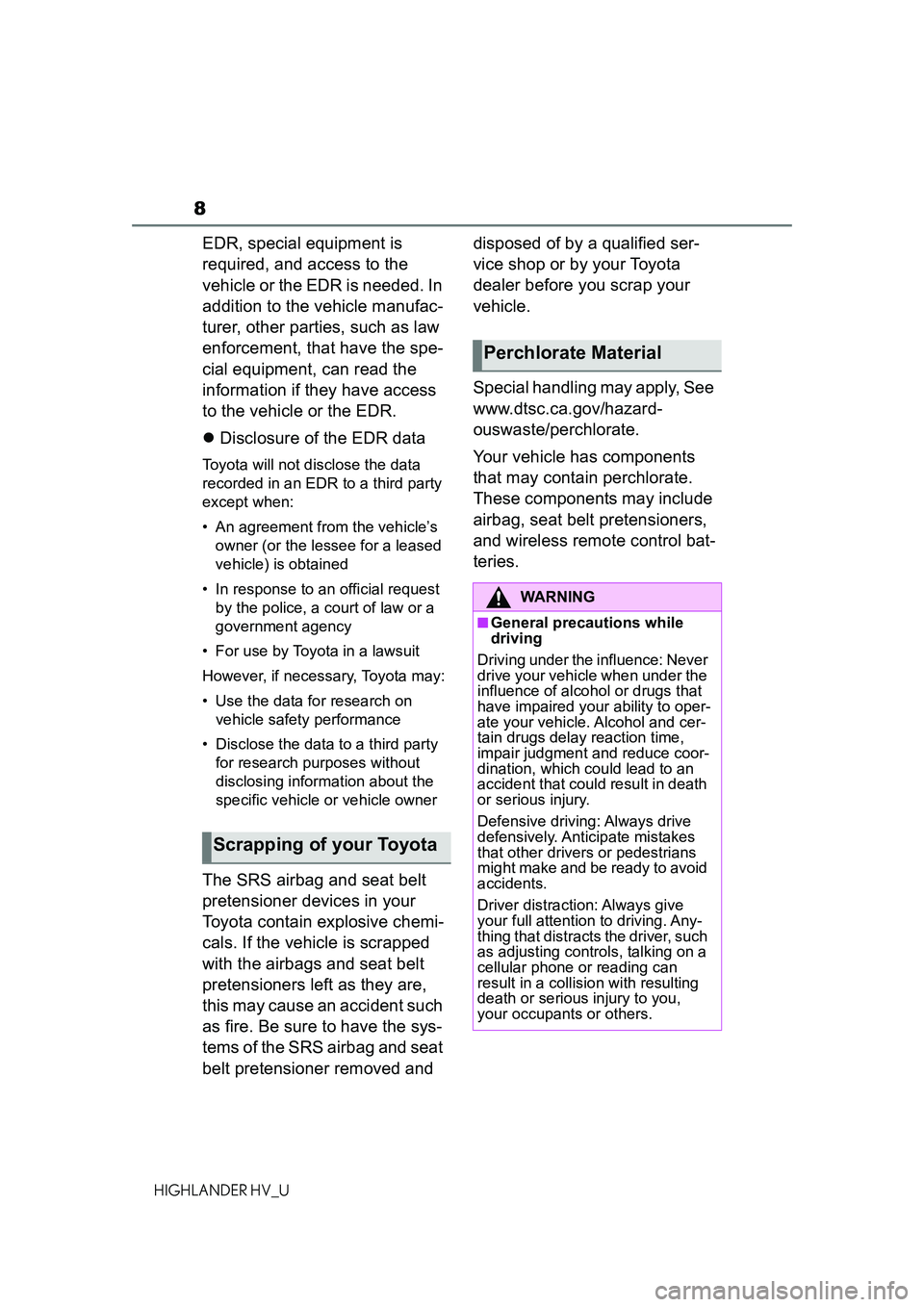 TOYOTA HIGHLANDER HYBRID 2021 Owners Manual (in English) 8
HIGHLANDER HV_U
EDR, special equipment is
required, and access to the
vehicle or the EDR is needed. In
addition to the vehicle manufac-
turer, other parties, such as law
enforcement, that have t TOYOTA HIGHLANDER HYBRID 2021 Owners Manual (in English) 8
HIGHLANDER HV_U
EDR, special equipment is
required, and access to the
vehicle or the EDR is needed. In
addition to the vehicle manufac-
turer, other parties, such as law
enforcement, that have t