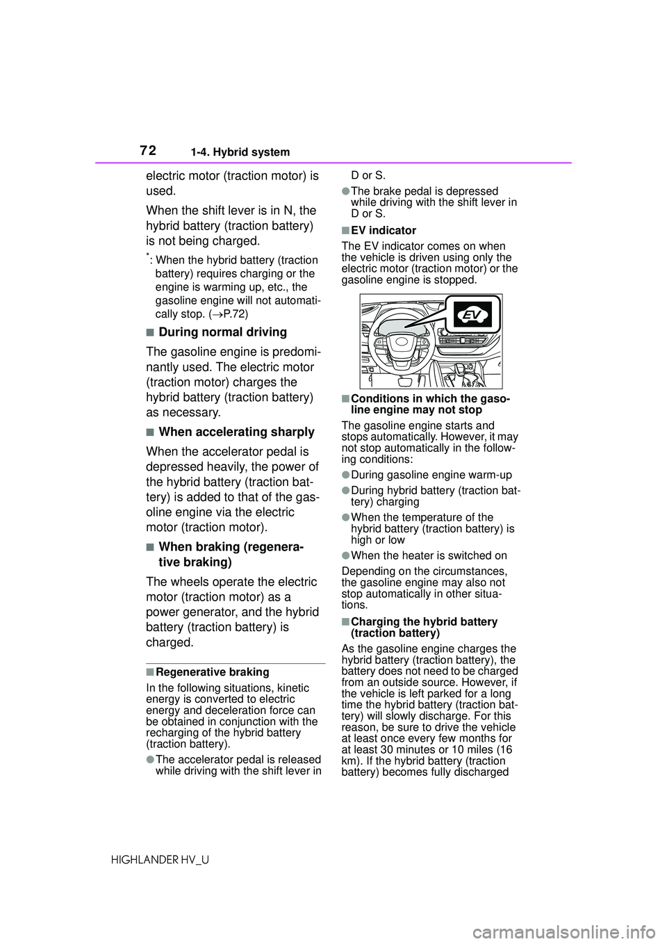 TOYOTA HIGHLANDER HYBRID 2021  Owners Manual (in English) 721-4. Hybrid system
HIGHLANDER HV_U
electric motor (traction motor) is 
used.
When the shift lever is in N, the 
hybrid battery (traction battery) 
is not being charged.
*: When the hybrid battery (t