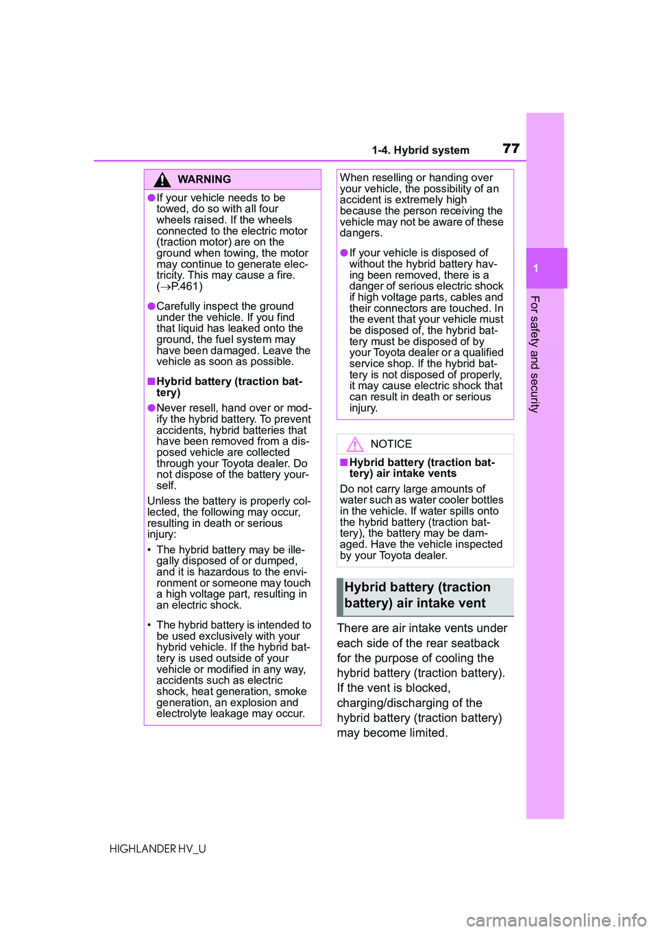 TOYOTA HIGHLANDER HYBRID 2021 (in English) Manual PDF 771-4. Hybrid system
1
For safety and security
HIGHLANDER HV_U
There are air intake vents under
each side of the rear seatback
for the purpose of cooling the
hybrid battery (traction battery).
If TOYOTA HIGHLANDER HYBRID 2021 (in English) Manual PDF 771-4. Hybrid system
1
For safety and security
HIGHLANDER HV_U
There are air intake vents under
each side of the rear seatback
for the purpose of cooling the
hybrid battery (traction battery).
If