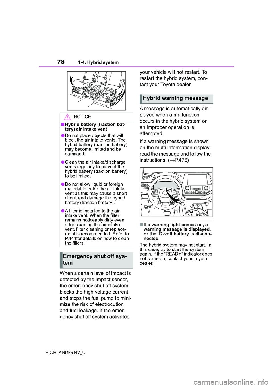 TOYOTA HIGHLANDER HYBRID 2021  Owners Manual (in English) 781-4. Hybrid system
HIGHLANDER HV_U
When a certain level of impact is 
detected by the impact sensor, 
the emergency shut off system 
blocks the high voltage current 
and stops the fuel pump to mini-