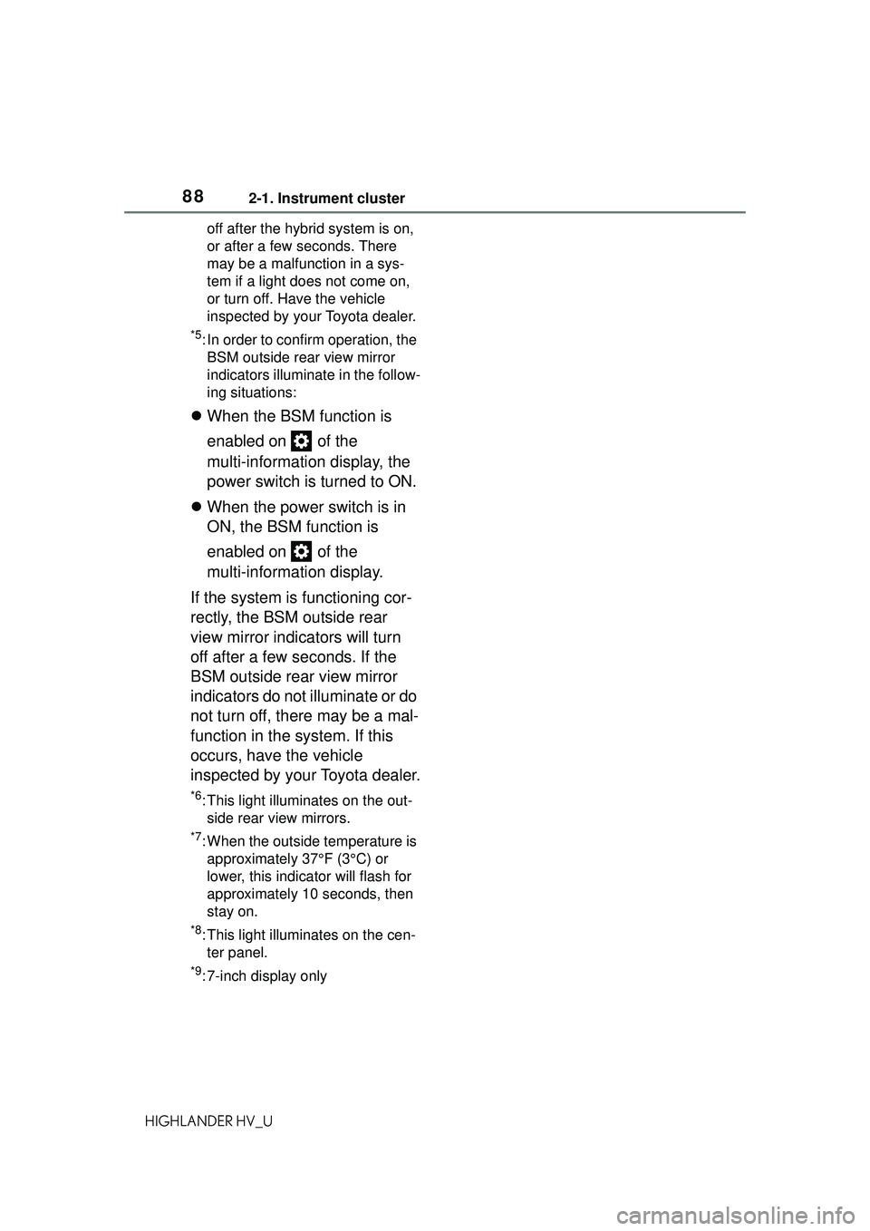 TOYOTA HIGHLANDER HYBRID 2021 (in English) Manual Online 882-1. Instrument cluster
HIGHLANDER HV_Uoff after the hybrid system is on,
or after a few seconds. There
may be a malfunction in a sys-
tem if a light does not come on,
or turn off. Have the vehic TOYOTA HIGHLANDER HYBRID 2021 (in English) Manual Online 882-1. Instrument cluster
HIGHLANDER HV_Uoff after the hybrid system is on,
or after a few seconds. There
may be a malfunction in a sys-
tem if a light does not come on,
or turn off. Have the vehic