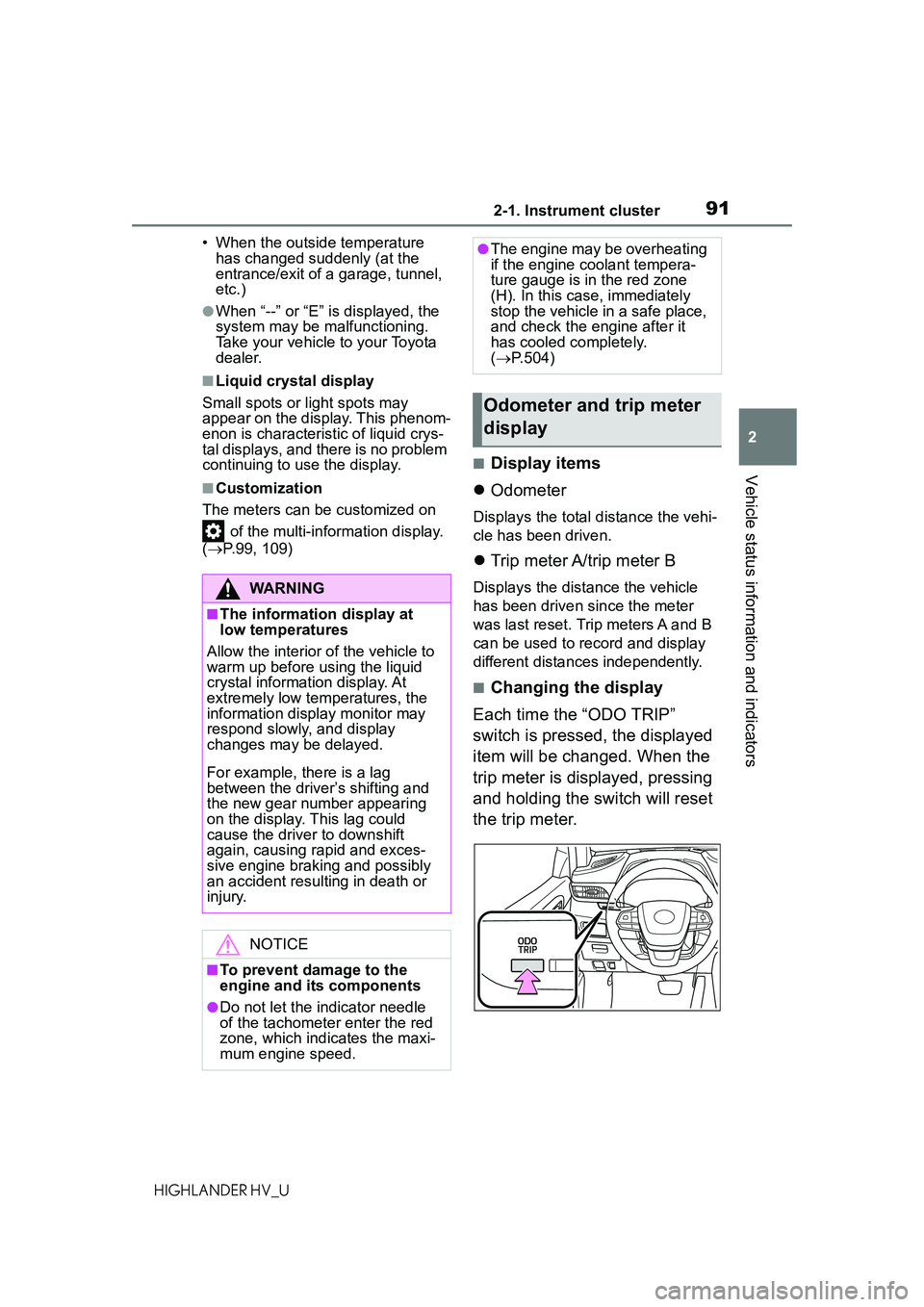 TOYOTA HIGHLANDER HYBRID 2021  Owners Manual (in English) 912-1. Instrument cluster
2
Vehicle status information and indicators
HIGHLANDER HV_U• When the outside temperature 
has changed suddenly (at the 
entrance/exit of a garage, tunnel, 
etc.)
●When �