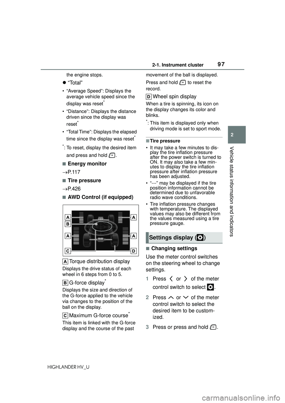 TOYOTA HIGHLANDER HYBRID 2021  Owners Manual (in English) 972-1. Instrument cluster
2
Vehicle status information and indicators
HIGHLANDER HV_Uthe engine stops.

“Total”
• “Average Speed”: Displays the 
average vehicle speed since the 
display w