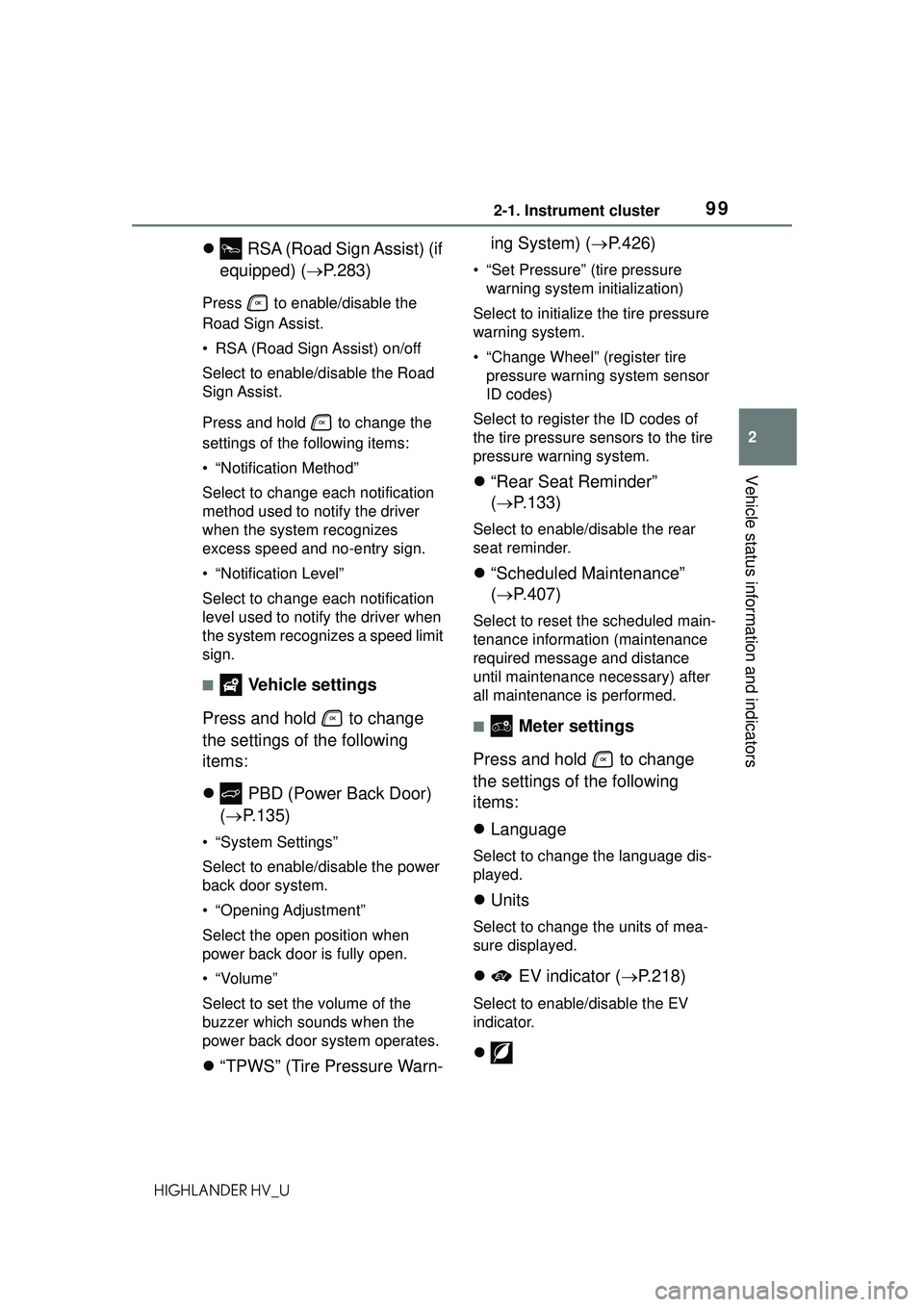 TOYOTA HIGHLANDER HYBRID 2021  Owners Manual (in English) 992-1. Instrument cluster
2
Vehicle status information and indicators
HIGHLANDER HV_U
 RSA (Road Sign Assist) (if 
equipped) ( P.283)
Press   to enable/disable the 
Road Sign Assist.
• RSA (Ro