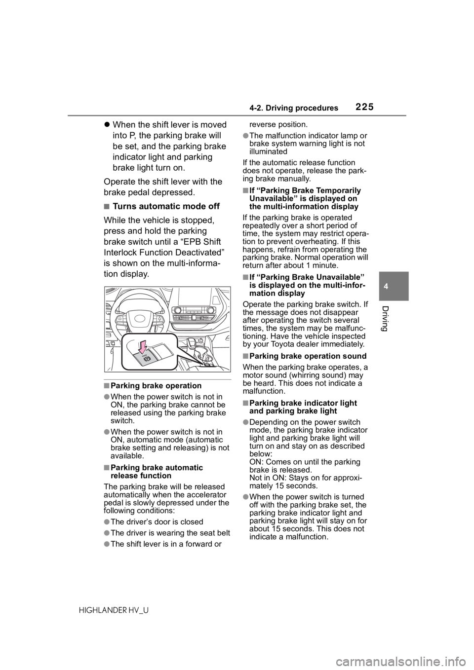 TOYOTA HIGHLANDER HYBRID 2021  Owners Manual (in English) 2254-2. Driving procedures
4
Driving
HIGHLANDER HV_U
When the shift lever is moved 
into P, the parking brake will 
be set, and the parking brake 
indicator light and parking 
brake light turn on.
