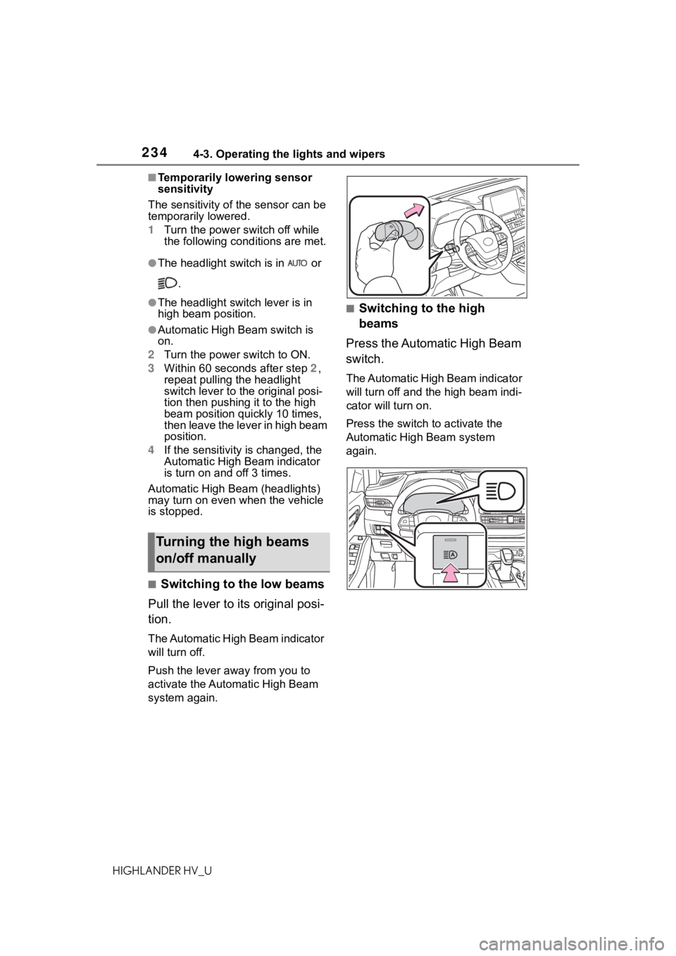 TOYOTA HIGHLANDER HYBRID 2021 (in English) Owners Manual 2344-3. Operating the lights and wipers
HIGHLANDER HV_U
■Temporarily lowering sensor
sensitivity
The sensitivity of the sensor can be
temporarily lowered.
1 Turn the power switch off while
the fo TOYOTA HIGHLANDER HYBRID 2021 (in English) Owners Manual 2344-3. Operating the lights and wipers
HIGHLANDER HV_U
■Temporarily lowering sensor
sensitivity
The sensitivity of the sensor can be
temporarily lowered.
1 Turn the power switch off while
the fo