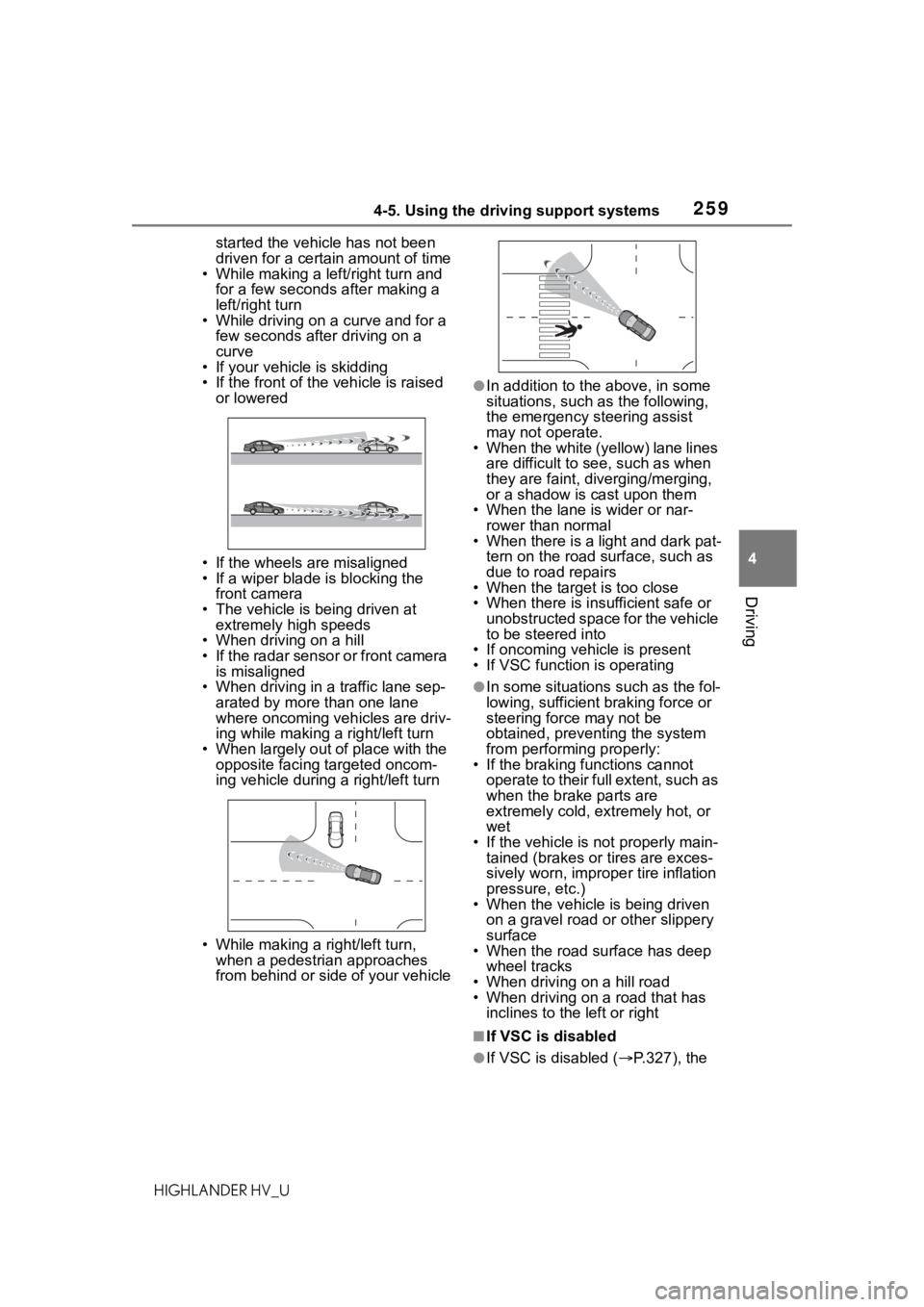 TOYOTA HIGHLANDER HYBRID 2021 (in English) Owners Guide 2594-5. Using the driving support systems
4
Driving
HIGHLANDER HV_Ustarted the vehicle has not been
driven for a certain amount of time
• While making a left/right turn and
for a few seconds after TOYOTA HIGHLANDER HYBRID 2021 (in English) Owners Guide 2594-5. Using the driving support systems
4
Driving
HIGHLANDER HV_Ustarted the vehicle has not been
driven for a certain amount of time
• While making a left/right turn and
for a few seconds after