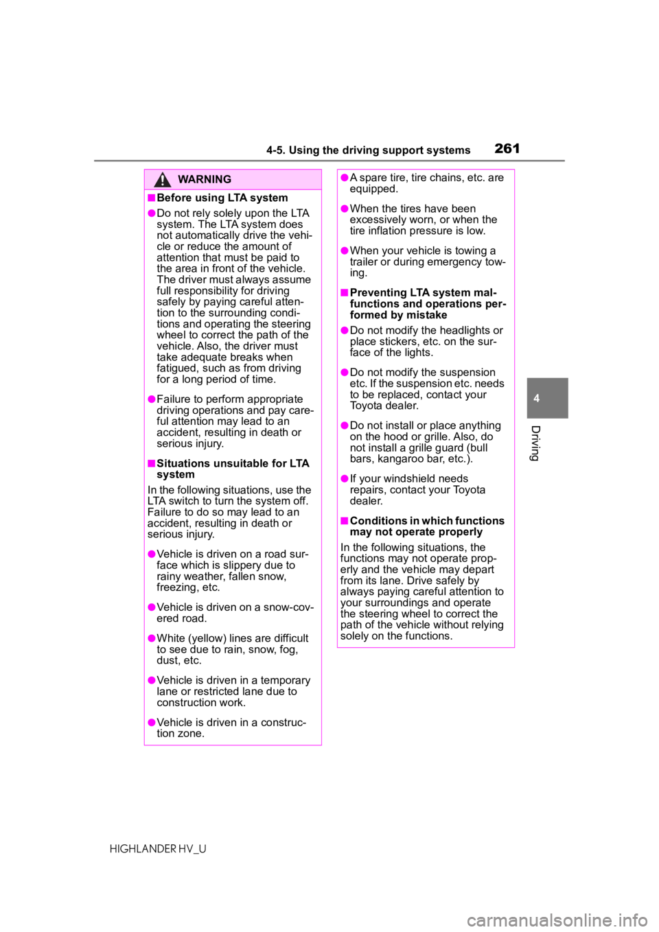 TOYOTA HIGHLANDER HYBRID 2021  Owners Manual (in English) 2614-5. Using the driving support systems
4
Driving
HIGHLANDER HV_U
WARNING
■Before using LTA system
●Do not rely solely upon the LTA 
system. The LTA system does 
not automatically drive the vehi