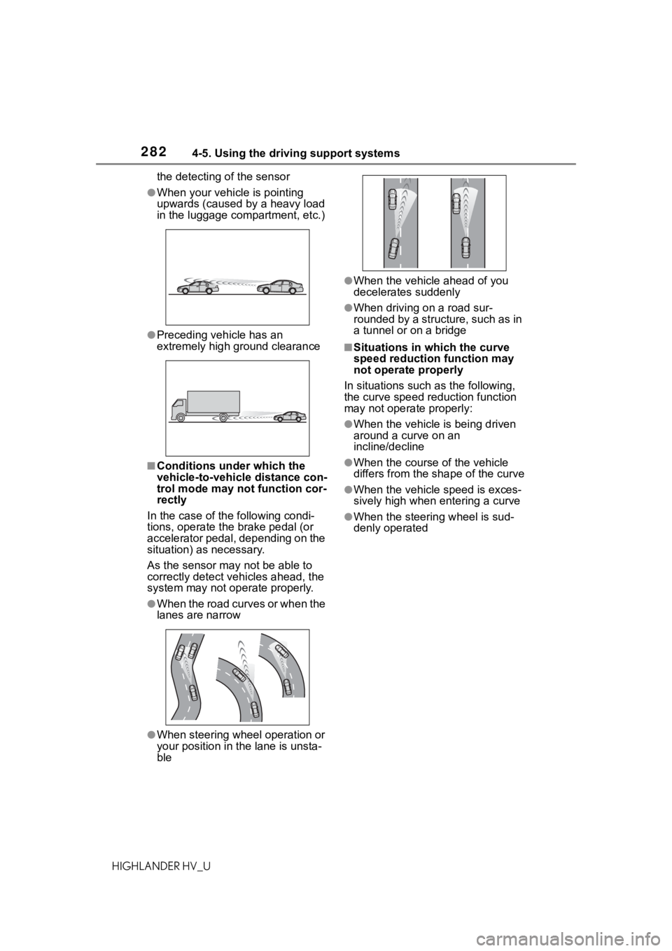 TOYOTA HIGHLANDER HYBRID 2021 (in English) Owners Guide 2824-5. Using the driving support systems
HIGHLANDER HV_Uthe detecting of the sensor
●When your vehicle is pointing
upwards (caused by a heavy load
in the luggage compartment, etc.)
●Preceding v TOYOTA HIGHLANDER HYBRID 2021 (in English) Owners Guide 2824-5. Using the driving support systems
HIGHLANDER HV_Uthe detecting of the sensor
●When your vehicle is pointing
upwards (caused by a heavy load
in the luggage compartment, etc.)
●Preceding v