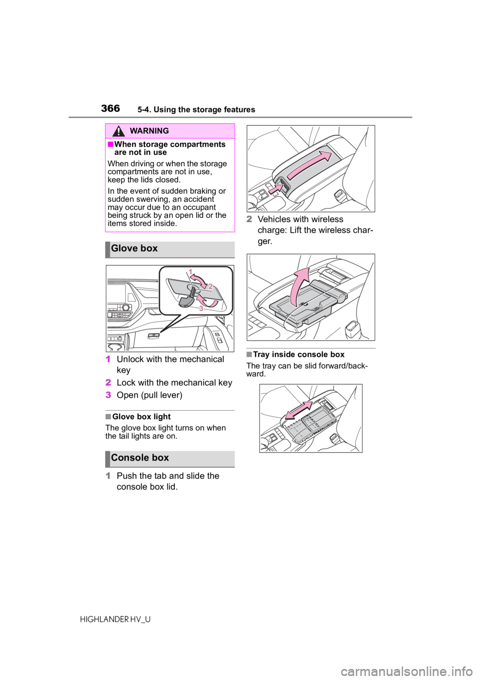 TOYOTA HIGHLANDER HYBRID 2021 Owners Manual (in English) 3665-4. Using the storage features
HIGHLANDER HV_U
1Unlock with the mechanical
key
2 Lock with the mechanical key
3 Open (pull lever)
■Glove box light
The glove box light turns on when
the tail li TOYOTA HIGHLANDER HYBRID 2021 Owners Manual (in English) 3665-4. Using the storage features
HIGHLANDER HV_U
1Unlock with the mechanical
key
2 Lock with the mechanical key
3 Open (pull lever)
■Glove box light
The glove box light turns on when
the tail li