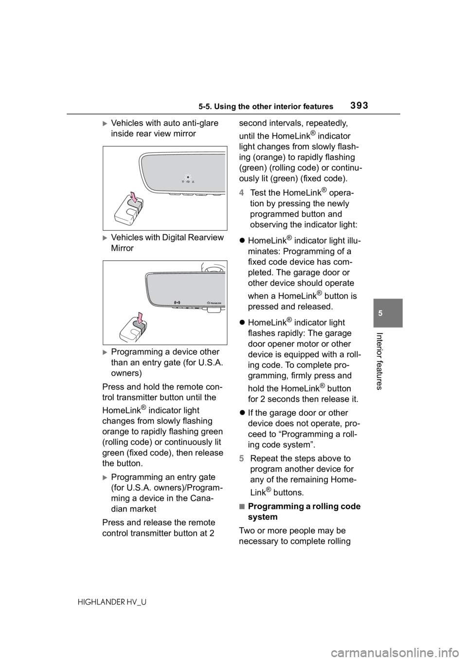 TOYOTA HIGHLANDER HYBRID 2021 Owners Manual (in English) 3935-5. Using the other interior features
5
Interior features
HIGHLANDER HV_U
Vehicles with auto anti-glare
inside rear view mirror
Vehicles with Digital Rearview
Mirror
Programming a devic TOYOTA HIGHLANDER HYBRID 2021 Owners Manual (in English) 3935-5. Using the other interior features
5
Interior features
HIGHLANDER HV_U
Vehicles with auto anti-glare
inside rear view mirror
Vehicles with Digital Rearview
Mirror
Programming a devic
