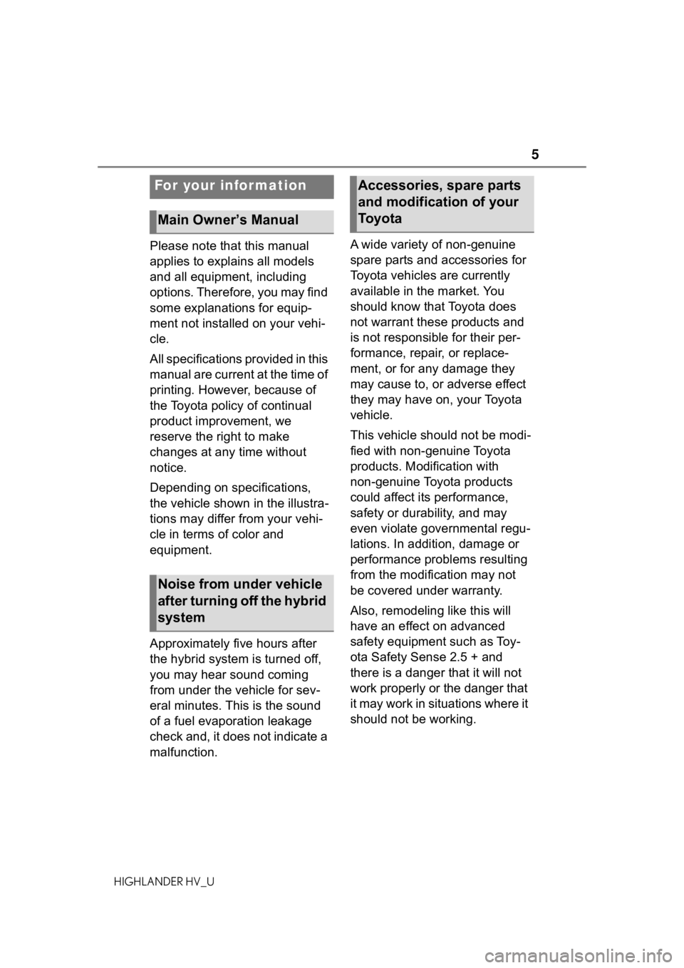 TOYOTA HIGHLANDER HYBRID 2021  Owners Manual (in English) 5
HIGHLANDER HV_U
Please note that this manual 
applies to explains all models 
and all equipment, including 
options. Therefore, you may find 
some explanations for equip-
ment not installed on your 