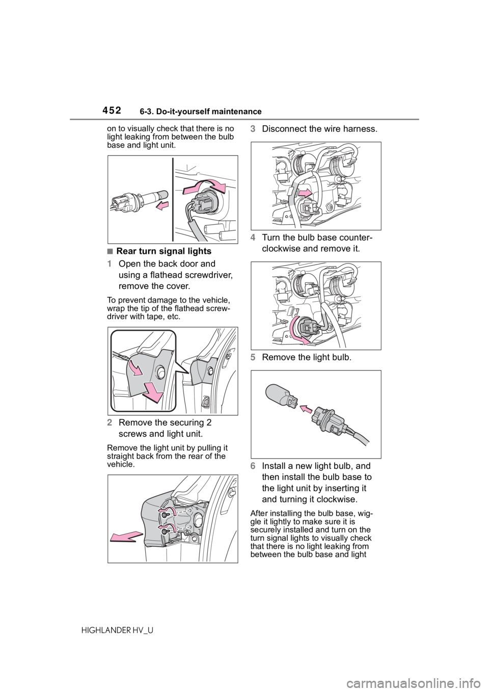 TOYOTA HIGHLANDER HYBRID 2021 Owners Manual (in English) 4526-3. Do-it-yourself maintenance
HIGHLANDER HV_Uon to visually check that there is no
light leaking from between the bulb
base and light unit.
■Rear turn signal lights
1 Open the back door and
TOYOTA HIGHLANDER HYBRID 2021 Owners Manual (in English) 4526-3. Do-it-yourself maintenance
HIGHLANDER HV_Uon to visually check that there is no
light leaking from between the bulb
base and light unit.
■Rear turn signal lights
1 Open the back door and