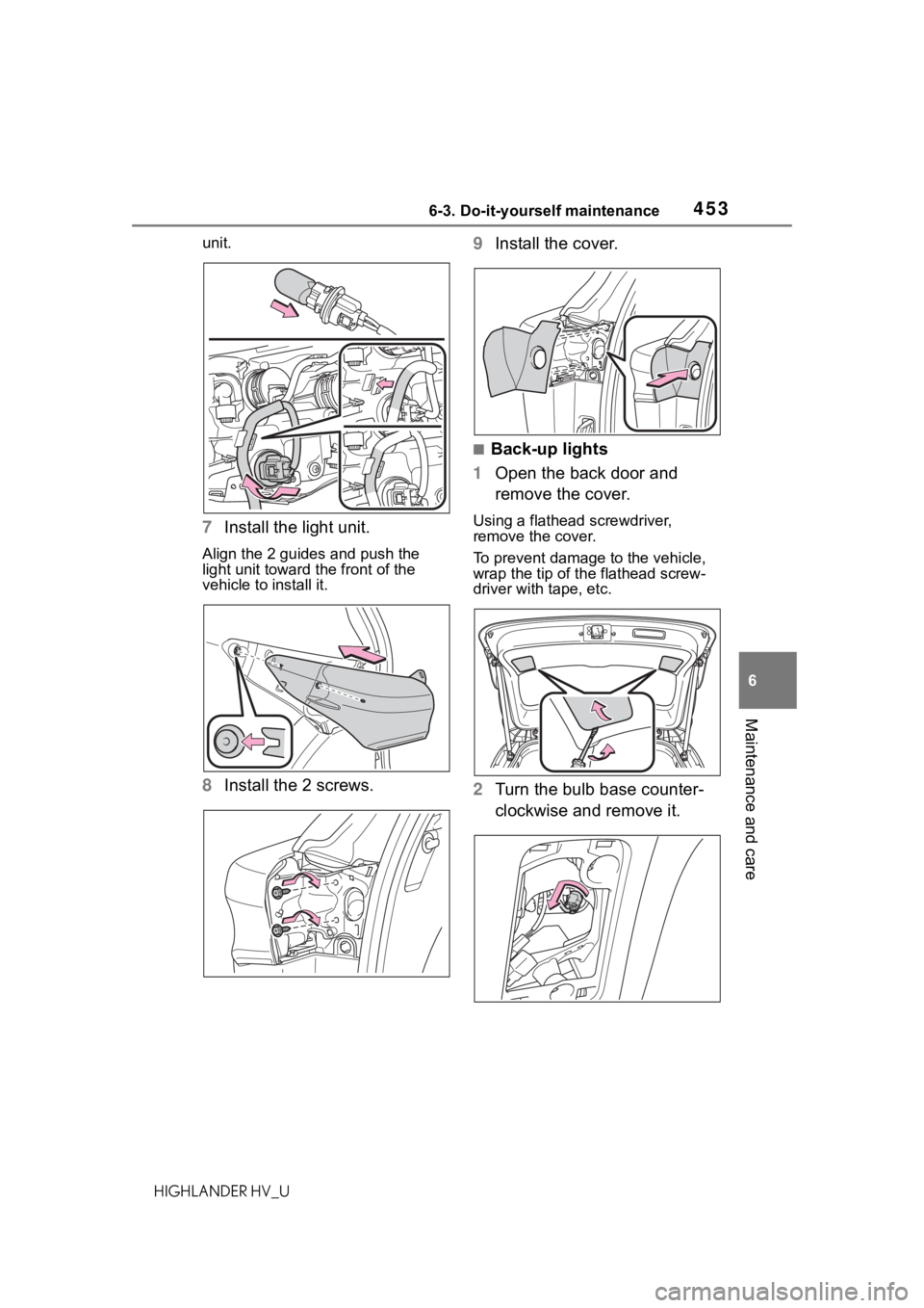 TOYOTA HIGHLANDER HYBRID 2021 Owners Manual (in English) 4536-3. Do-it-yourself maintenance
6
Maintenance and care
HIGHLANDER HV_Uunit.
7
Install the light unit.
Align the 2 guides and push the
light unit toward the front of the
vehicle to install it.
8In TOYOTA HIGHLANDER HYBRID 2021 Owners Manual (in English) 4536-3. Do-it-yourself maintenance
6
Maintenance and care
HIGHLANDER HV_Uunit.
7
Install the light unit.
Align the 2 guides and push the
light unit toward the front of the
vehicle to install it.
8In
