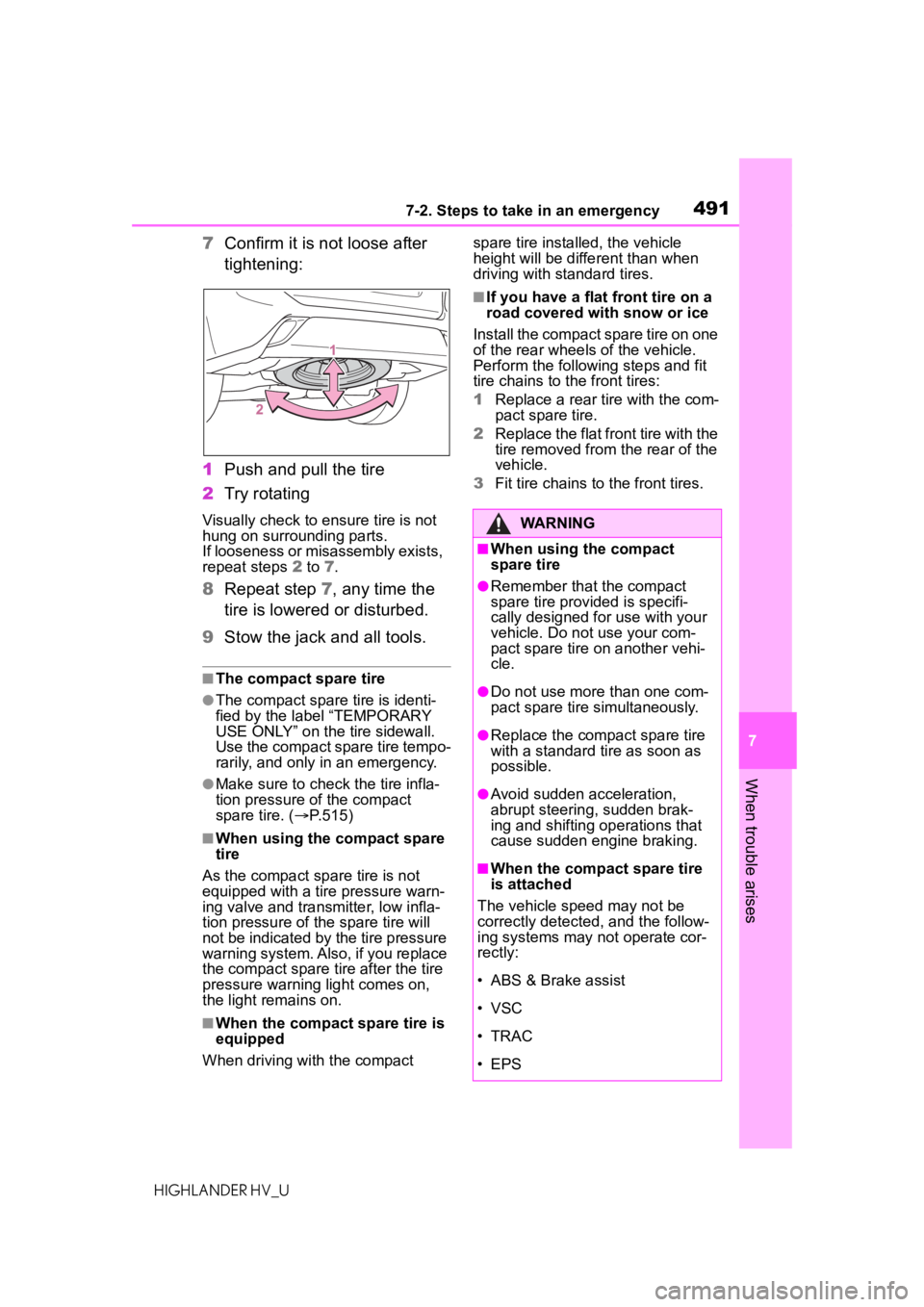 TOYOTA HIGHLANDER HYBRID 2021  Owners Manual (in English) 4917-2. Steps to take in an emergency
7
When trouble arises
HIGHLANDER HV_U
7Confirm it is not loose after 
tightening:
1 Push and pull the tire
2 Try rotating
Visually check to ensure tire is not 
hu